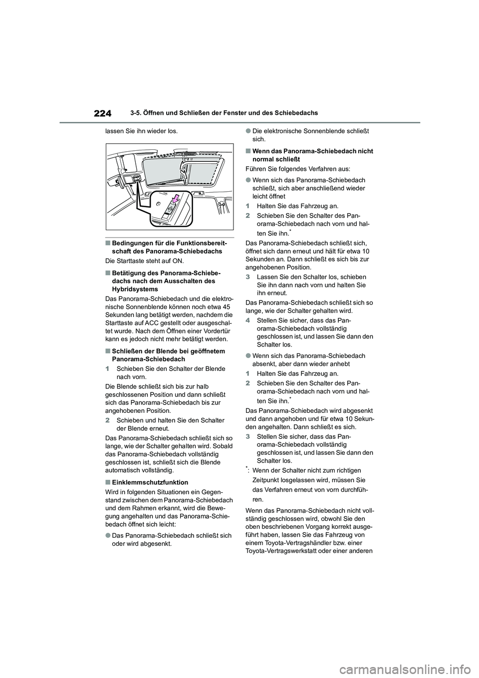TOYOTA HIGHLANDER 2021 Betriebsanleitungen (in German) 2243-5. Öffnen und Schließen der Fenster und des Schiebedachs
lassen Sie ihn wieder los.
■Bedingungen für die Funktionsbereit-
schaft des Panorama-Schiebedachs
Die Starttaste steht auf ON.
■ TOYOTA HIGHLANDER 2021 Betriebsanleitungen (in German) 2243-5. Öffnen und Schließen der Fenster und des Schiebedachs
lassen Sie ihn wieder los.
■Bedingungen für die Funktionsbereit-
schaft des Panorama-Schiebedachs
Die Starttaste steht auf ON.
■