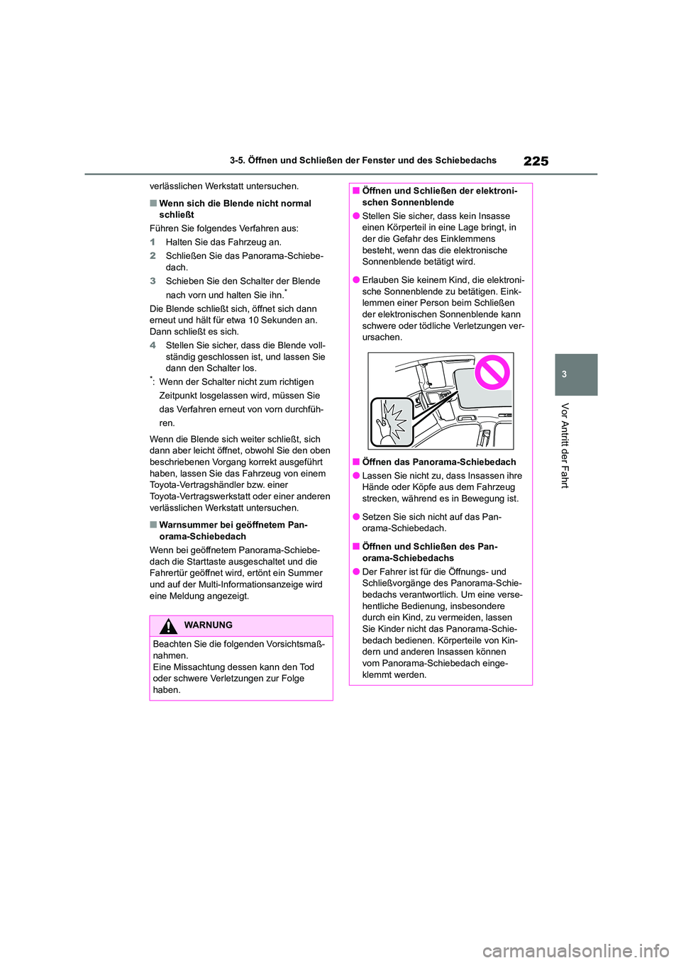 TOYOTA HIGHLANDER 2021 Betriebsanleitungen (in German) 225
3
3-5. Öffnen und Schließen der Fenster und des Schiebedachs
Vor Antritt der Fahrt
verlässlichen Werkstatt untersuchen.
■Wenn sich die Blende nicht normal schließt
Führen Sie folgendes V TOYOTA HIGHLANDER 2021 Betriebsanleitungen (in German) 225
3
3-5. Öffnen und Schließen der Fenster und des Schiebedachs
Vor Antritt der Fahrt
verlässlichen Werkstatt untersuchen.
■Wenn sich die Blende nicht normal schließt
Führen Sie folgendes V
