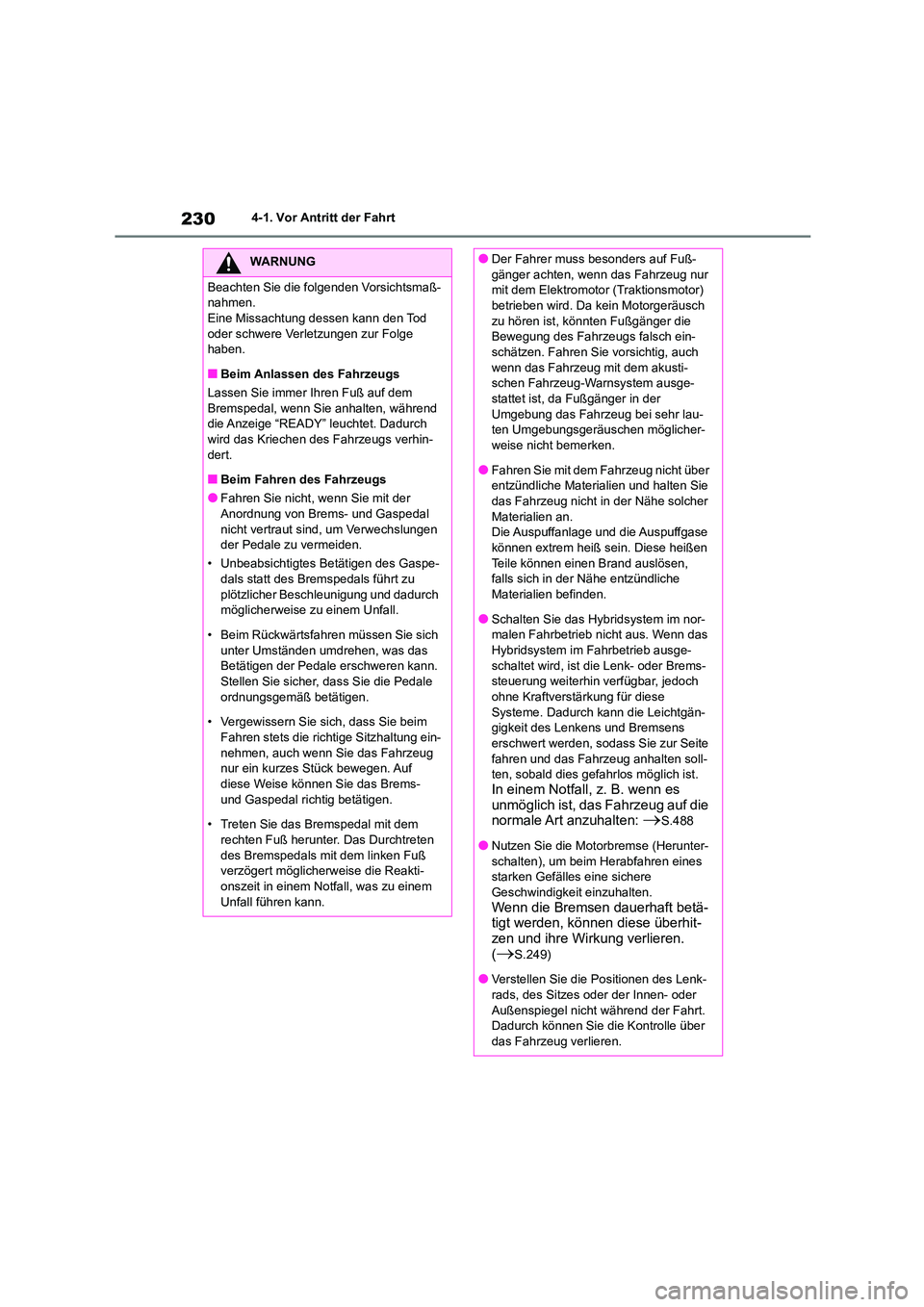 TOYOTA HIGHLANDER 2022 Betriebsanleitungen (in German) 2304-1. Vor Antritt der Fahrt
WARNUNG
Beachten Sie die folgenden Vorsichtsmaß-
nahmen.
Eine Missachtung dessen kann den Tod oder schwere Verletzungen zur Folge
haben.
■Beim Anlassen des Fahrzeu TOYOTA HIGHLANDER 2022 Betriebsanleitungen (in German) 2304-1. Vor Antritt der Fahrt
WARNUNG
Beachten Sie die folgenden Vorsichtsmaß-
nahmen.
Eine Missachtung dessen kann den Tod oder schwere Verletzungen zur Folge
haben.
■Beim Anlassen des Fahrzeu