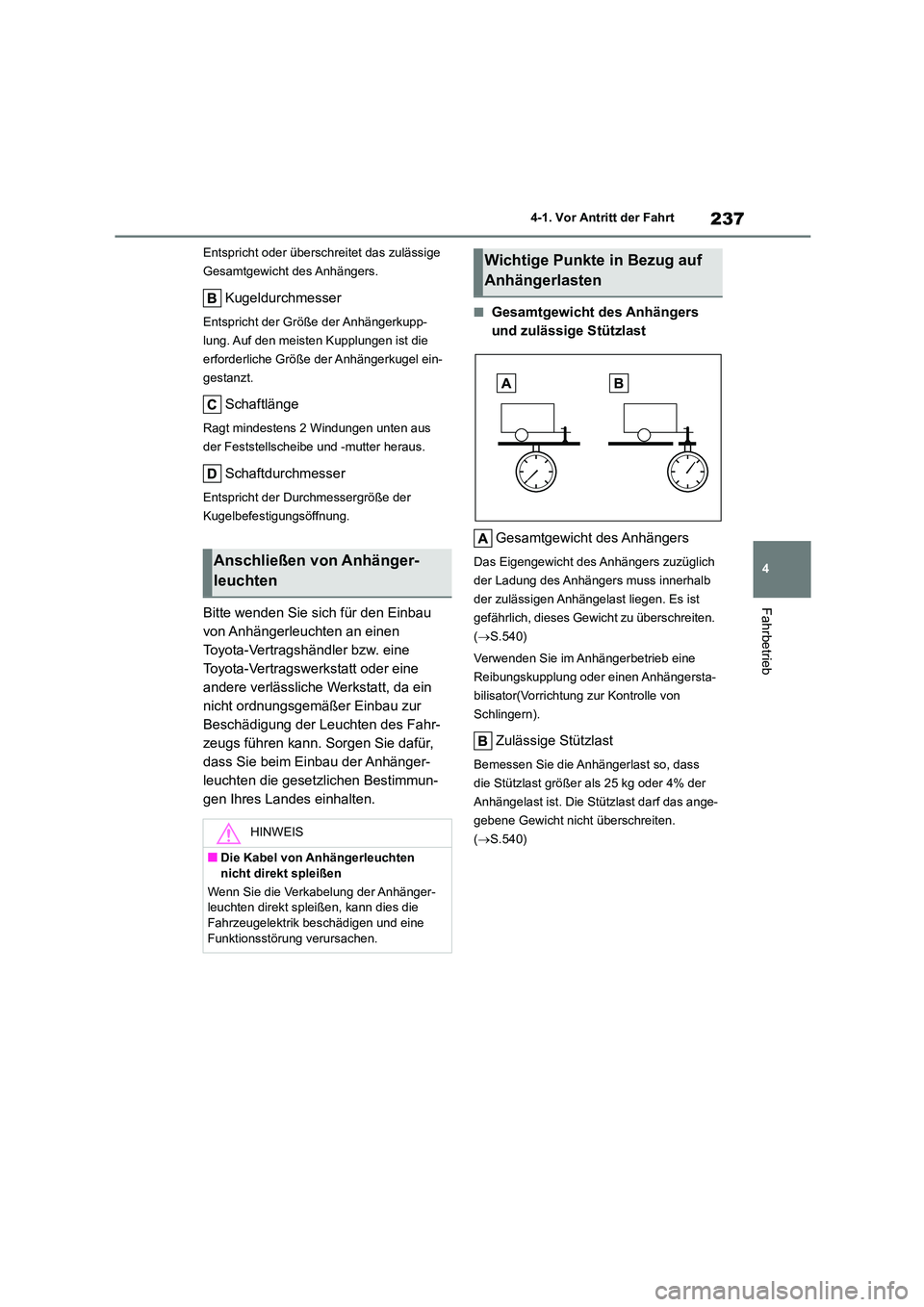 TOYOTA HIGHLANDER 2022 Betriebsanleitungen (in German) 237
4
4-1. Vor Antritt der Fahrt
Fahrbetrieb
Entspricht oder überschreitet das zulässige
Gesamtgewicht des Anhängers.
Kugeldurchmesser
Entspricht der Größe der Anhängerkupp-
lung. Auf den mei TOYOTA HIGHLANDER 2022 Betriebsanleitungen (in German) 237
4
4-1. Vor Antritt der Fahrt
Fahrbetrieb
Entspricht oder überschreitet das zulässige
Gesamtgewicht des Anhängers.
Kugeldurchmesser
Entspricht der Größe der Anhängerkupp-
lung. Auf den mei