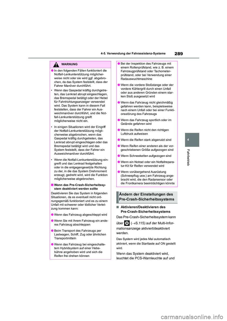 TOYOTA HIGHLANDER 2022 Betriebsanleitungen (in German) 289
4
4-5. Verwendung der Fahrassistenz-Systeme
Fahrbetrieb
■Aktivieren/Deaktivieren des
Pre-Crash-Sicherheitssystems
Das Pre-Crash-Sicherheitssystem kann
über ( S.115) auf der Multi-Info TOYOTA HIGHLANDER 2022 Betriebsanleitungen (in German) 289
4
4-5. Verwendung der Fahrassistenz-Systeme
Fahrbetrieb
■Aktivieren/Deaktivieren des
Pre-Crash-Sicherheitssystems
Das Pre-Crash-Sicherheitssystem kann
über ( S.115) auf der Multi-Info