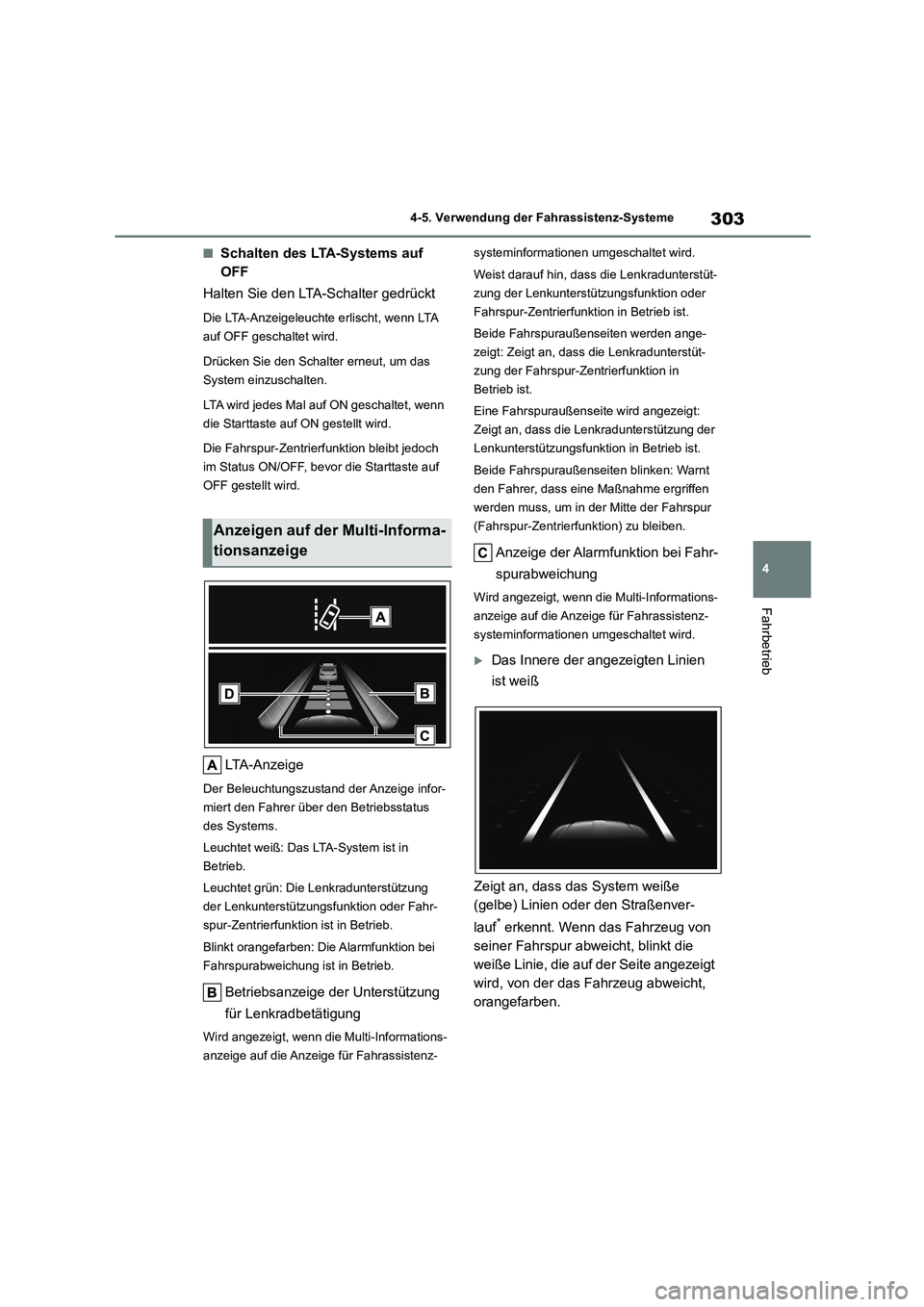 TOYOTA HIGHLANDER 2022 Betriebsanleitungen (in German) 303
4
4-5. Verwendung der Fahrassistenz-Systeme
Fahrbetrieb
■Schalten des LTA-Systems auf
OFF
Halten Sie den LTA-Schalter gedrückt
Die LTA-Anzeigeleuchte erlischt, wenn LTA
auf OFF geschaltet TOYOTA HIGHLANDER 2022 Betriebsanleitungen (in German) 303
4
4-5. Verwendung der Fahrassistenz-Systeme
Fahrbetrieb
■Schalten des LTA-Systems auf
OFF
Halten Sie den LTA-Schalter gedrückt
Die LTA-Anzeigeleuchte erlischt, wenn LTA
auf OFF geschaltet