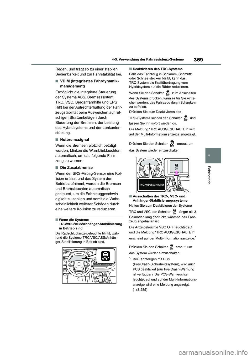 TOYOTA HIGHLANDER 2022 Betriebsanleitungen (in German) 369
4
4-5. Verwendung der Fahrassistenz-Systeme
Fahrbetrieb
Regen, und trägt so zu einer stabilen
Bedienbarkeit und zur Fahrstabilität bei.
■VDIM (Integriertes Fahrdynamik-
management)
Ermögl TOYOTA HIGHLANDER 2022 Betriebsanleitungen (in German) 369
4
4-5. Verwendung der Fahrassistenz-Systeme
Fahrbetrieb
Regen, und trägt so zu einer stabilen
Bedienbarkeit und zur Fahrstabilität bei.
■VDIM (Integriertes Fahrdynamik-
management)
Ermögl