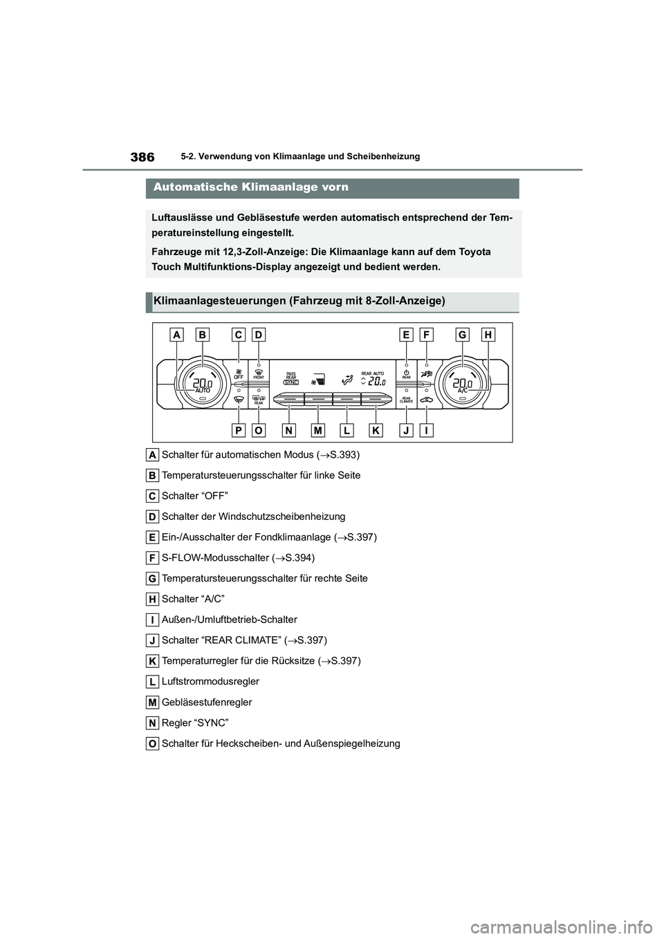TOYOTA HIGHLANDER 2022 Betriebsanleitungen (in German) 3865-2. Verwendung von Klimaanlage und Scheibenheizung
5-2.Verwendung von Klimaanlage und Scheibenheizung
Schalter für automatischen Modus (S.393)
Temperatursteuerungsschal ter für linke Seite
TOYOTA HIGHLANDER 2022 Betriebsanleitungen (in German) 3865-2. Verwendung von Klimaanlage und Scheibenheizung
5-2.Verwendung von Klimaanlage und Scheibenheizung
Schalter für automatischen Modus (S.393)
Temperatursteuerungsschal ter für linke Seite