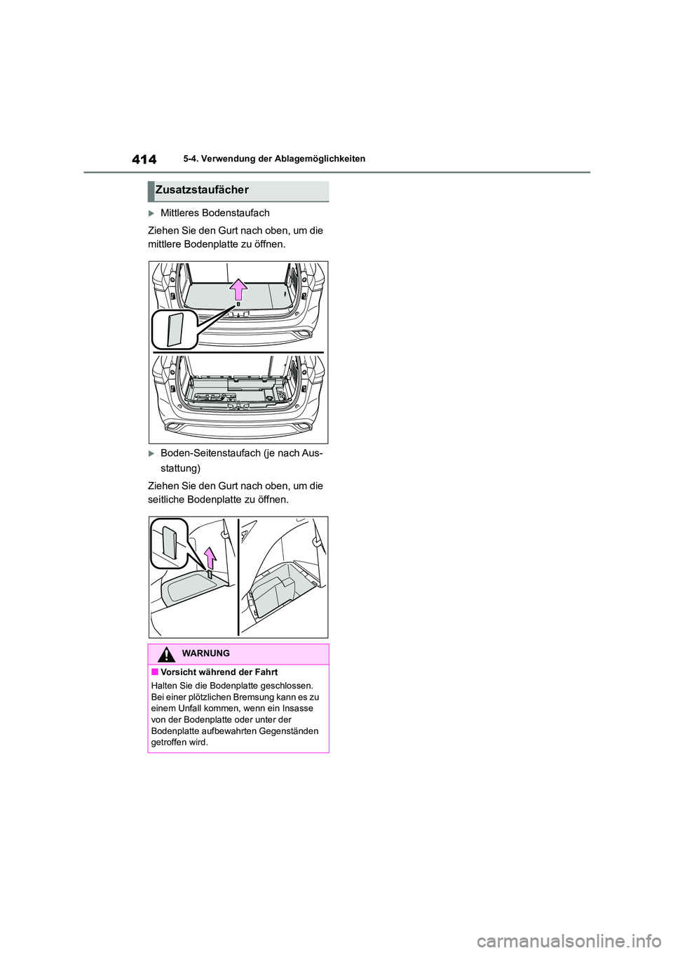 TOYOTA HIGHLANDER 2022 Betriebsanleitungen (in German) 4145-4. Verwendung der Ablagemöglichkeiten
Mittleres Bodenstaufach
Ziehen Sie den Gurt nach oben, um die
mittlere Bodenplatte zu öffnen.
Boden-Seitenstaufach (je nach Aus-
stattung)
Ziehe TOYOTA HIGHLANDER 2022 Betriebsanleitungen (in German) 4145-4. Verwendung der Ablagemöglichkeiten
Mittleres Bodenstaufach
Ziehen Sie den Gurt nach oben, um die
mittlere Bodenplatte zu öffnen.
Boden-Seitenstaufach (je nach Aus-
stattung)
Ziehe