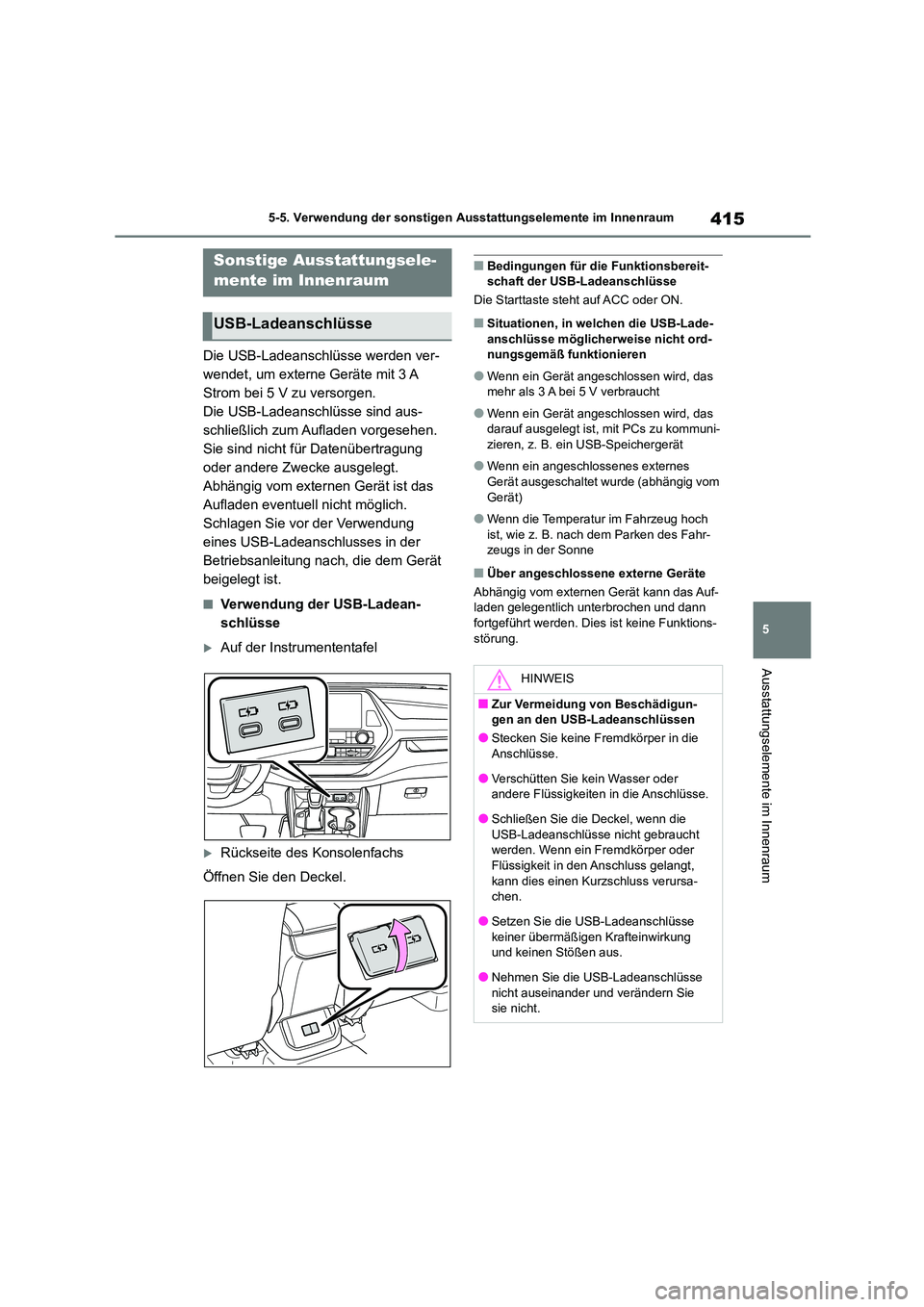 TOYOTA HIGHLANDER 2022 Betriebsanleitungen (in German) 415
5
5-5. Verwendung der sonstigen Ausstattungselemente im Innenraum
Ausstattungselemente im Innenraum
5-5.Verwendung der sonstigen Ausstattungselemente im Innenraum
Die USB-Ladeanschlüsse werden v TOYOTA HIGHLANDER 2022 Betriebsanleitungen (in German) 415
5
5-5. Verwendung der sonstigen Ausstattungselemente im Innenraum
Ausstattungselemente im Innenraum
5-5.Verwendung der sonstigen Ausstattungselemente im Innenraum
Die USB-Ladeanschlüsse werden v