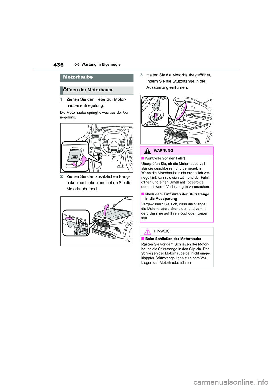 TOYOTA HIGHLANDER 2022 Betriebsanleitungen (in German) 4366-3. Wartung in Eigenregie
1Ziehen Sie den Hebel zur Motor-
haubenentriegelung.
Die Motorhaube springt etwas aus der Ver-
riegelung.
2 Ziehen Sie den zusätzlichen Fang-
haken nach oben und hebe TOYOTA HIGHLANDER 2022 Betriebsanleitungen (in German) 4366-3. Wartung in Eigenregie
1Ziehen Sie den Hebel zur Motor-
haubenentriegelung.
Die Motorhaube springt etwas aus der Ver-
riegelung.
2 Ziehen Sie den zusätzlichen Fang-
haken nach oben und hebe