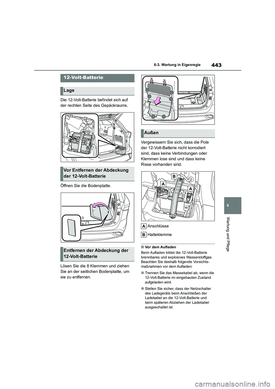 TOYOTA HIGHLANDER 2022 Betriebsanleitungen (in German) 443
6
6-3. Wartung in Eigenregie
Wartung und Pflege
Die 12-Volt-Batterie befindet sich auf
der rechten Seite des Gepäckraums.
Öffnen Sie die Bodenplatte.
Lösen Sie die 8 Klemmen und ziehen
S TOYOTA HIGHLANDER 2022 Betriebsanleitungen (in German) 443
6
6-3. Wartung in Eigenregie
Wartung und Pflege
Die 12-Volt-Batterie befindet sich auf
der rechten Seite des Gepäckraums.
Öffnen Sie die Bodenplatte.
Lösen Sie die 8 Klemmen und ziehen
S