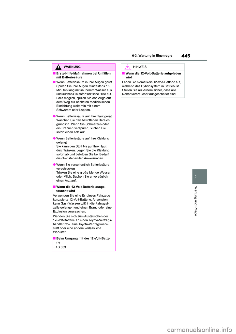 TOYOTA HIGHLANDER 2022 Betriebsanleitungen (in German) 445
6
6-3. Wartung in Eigenregie
Wartung und Pflege
WARNUNG
■Erste-Hilfe-Maßnahmen bei Unfällen
mit Batteriesäure
●Wenn Batteriesäure in Ihre Augen gerät
Spülen Sie Ihre Augen mindestens TOYOTA HIGHLANDER 2022 Betriebsanleitungen (in German) 445
6
6-3. Wartung in Eigenregie
Wartung und Pflege
WARNUNG
■Erste-Hilfe-Maßnahmen bei Unfällen
mit Batteriesäure
●Wenn Batteriesäure in Ihre Augen gerät
Spülen Sie Ihre Augen mindestens