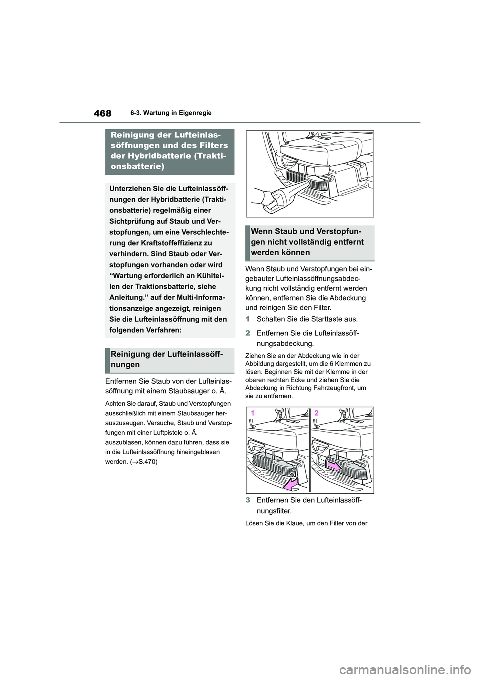 TOYOTA HIGHLANDER 2022 Betriebsanleitungen (in German) 4686-3. Wartung in Eigenregie
Entfernen Sie Staub von der Lufteinlas-
söffnung mit einem Staubsauger o. Ä.
Achten Sie darauf, Staub und Verstopfungen
ausschließlich mit einem Staubsauger her-
au TOYOTA HIGHLANDER 2022 Betriebsanleitungen (in German) 4686-3. Wartung in Eigenregie
Entfernen Sie Staub von der Lufteinlas-
söffnung mit einem Staubsauger o. Ä.
Achten Sie darauf, Staub und Verstopfungen
ausschließlich mit einem Staubsauger her-
au