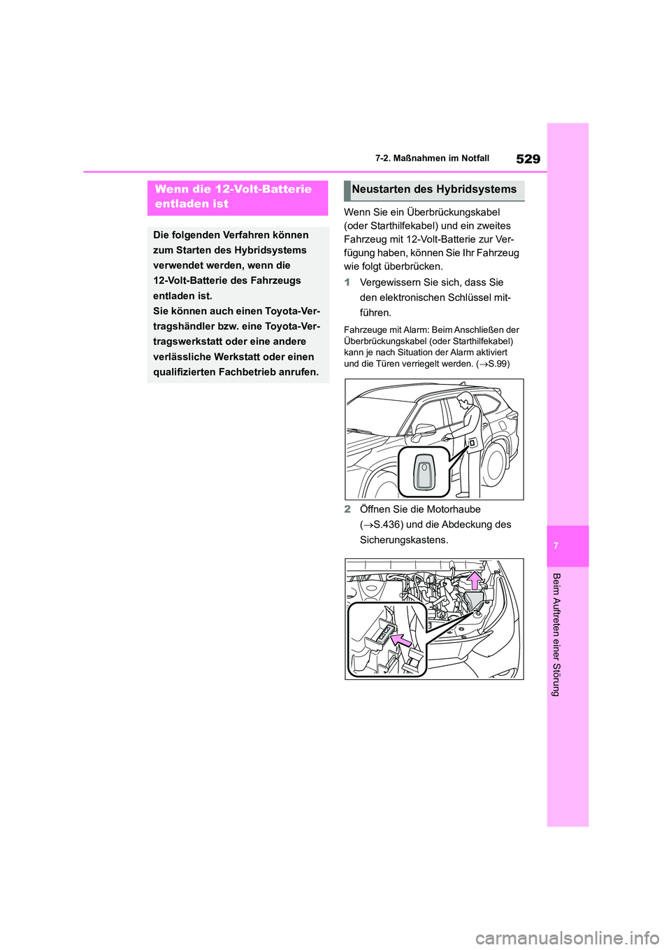 TOYOTA HIGHLANDER 2022 Betriebsanleitungen (in German) 529
7
7-2. Maßnahmen im Notfall
Beim Auftreten einer Störung
Wenn Sie ein Überbrückungskabel
(oder Starthilfekabel) und ein zweites
Fahrzeug mit 12-Volt-Batterie zur Ver-
fügung haben, könne TOYOTA HIGHLANDER 2022 Betriebsanleitungen (in German) 529
7
7-2. Maßnahmen im Notfall
Beim Auftreten einer Störung
Wenn Sie ein Überbrückungskabel
(oder Starthilfekabel) und ein zweites
Fahrzeug mit 12-Volt-Batterie zur Ver-
fügung haben, könne