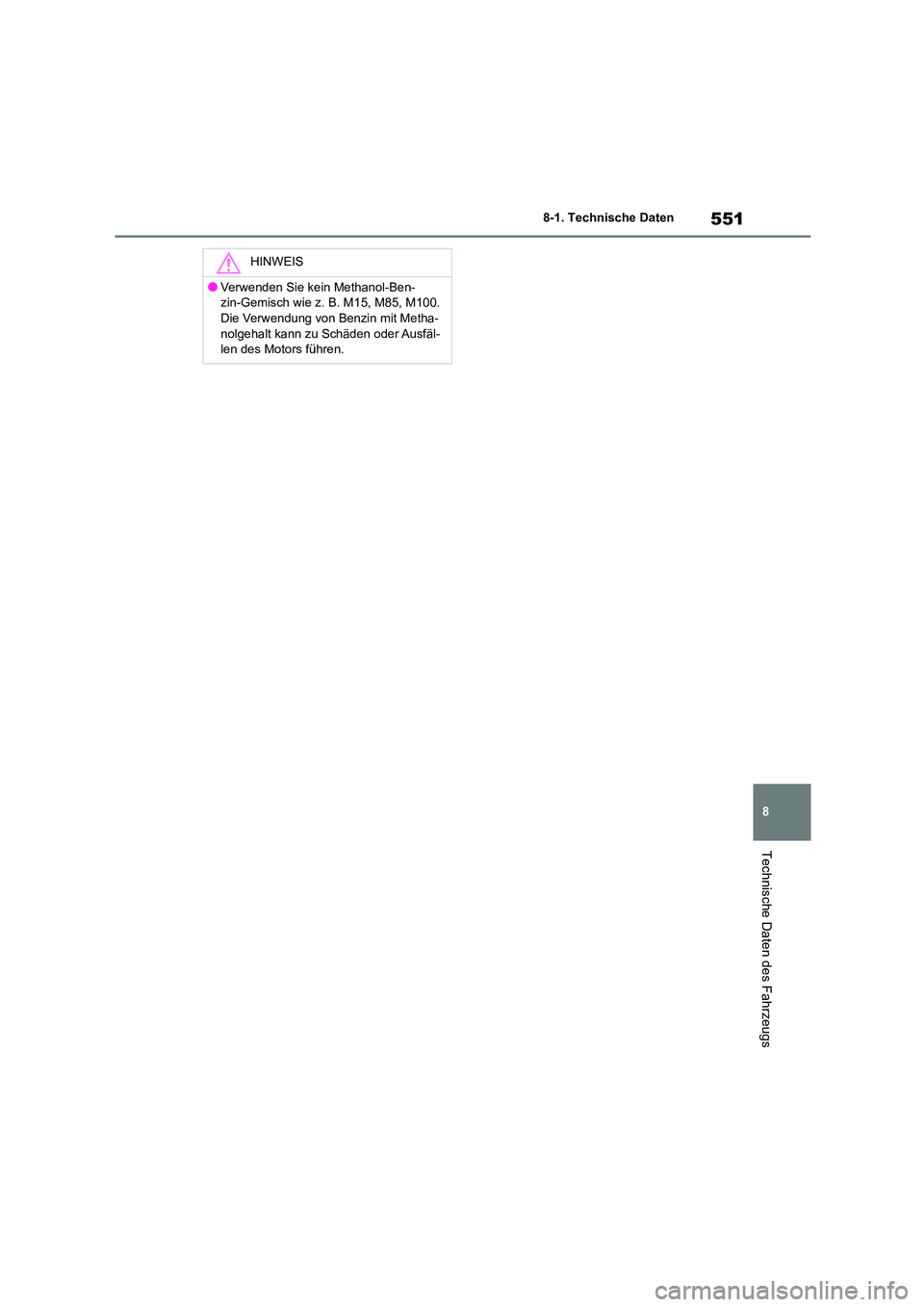 TOYOTA HIGHLANDER 2021 Betriebsanleitungen (in German) 551
8
8-1. Technische Daten
Technische Daten des Fahrzeugs
HINWEIS
●Verwenden Sie kein Methanol-Ben-
zin-Gemisch wie z. B. M15, M85, M100.
Die Verwendung von Benzin mit Metha- nolgehalt kann zu Sc TOYOTA HIGHLANDER 2021 Betriebsanleitungen (in German) 551
8
8-1. Technische Daten
Technische Daten des Fahrzeugs
HINWEIS
●Verwenden Sie kein Methanol-Ben-
zin-Gemisch wie z. B. M15, M85, M100.
Die Verwendung von Benzin mit Metha- nolgehalt kann zu Sc