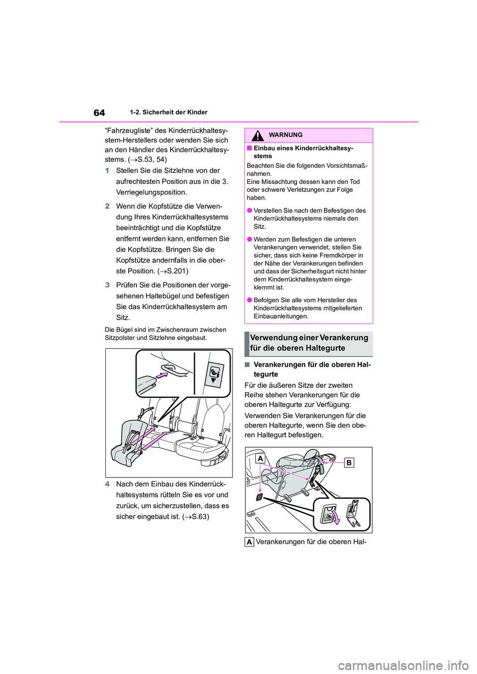 TOYOTA HIGHLANDER 2022  Betriebsanleitungen (in German) 641-2. Sicherheit der Kinder
“Fahrzeugliste” des Kinderrückhaltesy- 
stem-Herstellers oder wenden Sie sich 
an den Händler des Kinderrückhaltesy-
stems. ( S.53, 54) 
1 Stellen Sie die Sitzle
