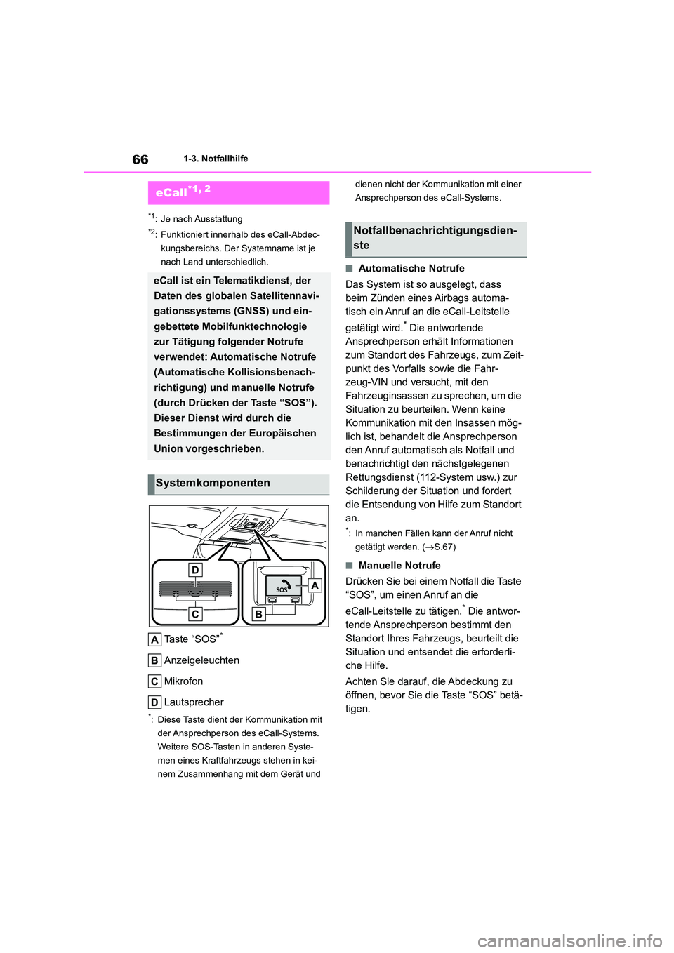 TOYOTA HIGHLANDER 2022  Betriebsanleitungen (in German) 661-3. Notfallhilfe
1-3.Notfallhilfe
*1: Je nach Ausstattung
*2: Funktioniert innerhalb des eCall-Abdec- 
kungsbereichs. Der Systemname ist je 
nach Land unterschiedlich.
Ta s t e  “ S O S ”*
Anze