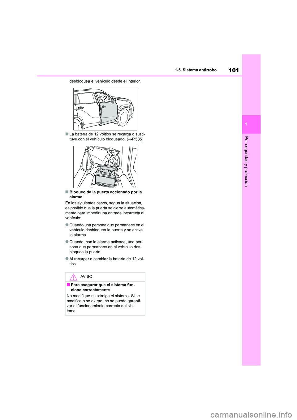 TOYOTA HIGHLANDER 2021  Manual del propietario (in Spanish) 101
1 
1-5. Sistema antirrobo
Por seguridad y protección
desbloquea el vehículo  desde el interior.
●La batería de 12 voltios se recarga o susti- 
tuye con el vehículo bloqueado. ( P.535)
■