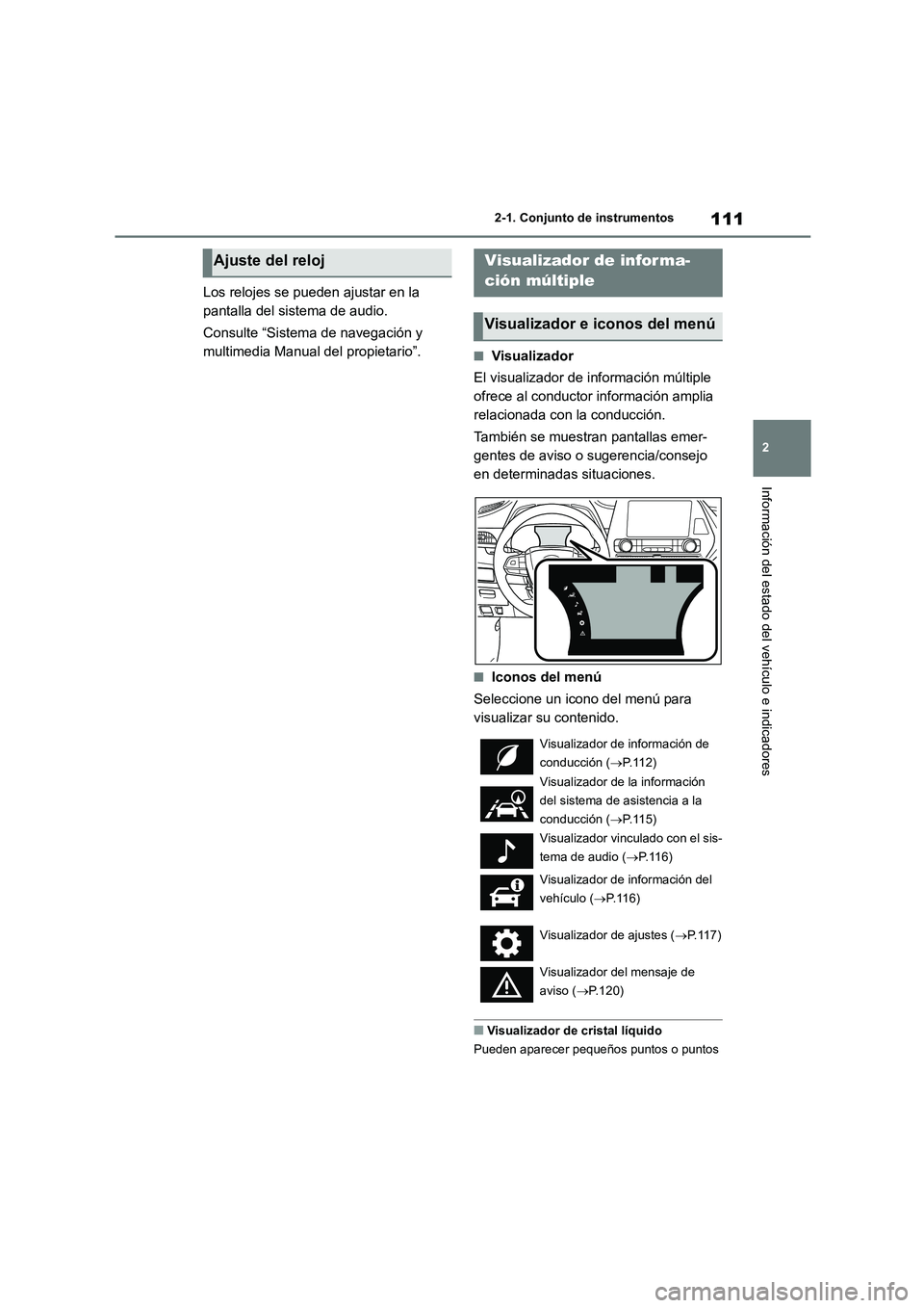 TOYOTA HIGHLANDER 2021 Manual del propietario (in Spanish) 111
2
2-1. Conjunto de instrumentos
Información del estado del vehículo e indicadores
Los relojes se pueden ajustar en la
pantalla del sistema de audio.
Consulte “Sistema de navegación y
mu TOYOTA HIGHLANDER 2021 Manual del propietario (in Spanish) 111
2
2-1. Conjunto de instrumentos
Información del estado del vehículo e indicadores
Los relojes se pueden ajustar en la
pantalla del sistema de audio.
Consulte “Sistema de navegación y
mu