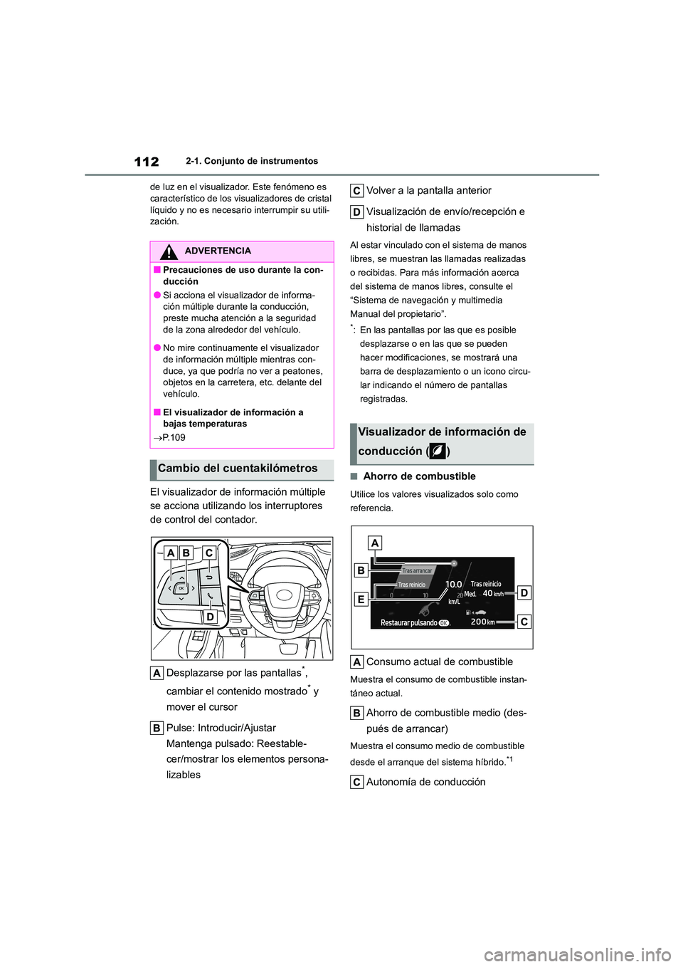 TOYOTA HIGHLANDER 2021 Manual del propietario (in Spanish) 1122-1. Conjunto de instrumentos
de luz en el visualizador. Este fenómeno es característico de los visualizadores de cristal
líquido y no es necesario interrumpir su utili-
zación.
El visualiz TOYOTA HIGHLANDER 2021 Manual del propietario (in Spanish) 1122-1. Conjunto de instrumentos
de luz en el visualizador. Este fenómeno es característico de los visualizadores de cristal
líquido y no es necesario interrumpir su utili-
zación.
El visualiz