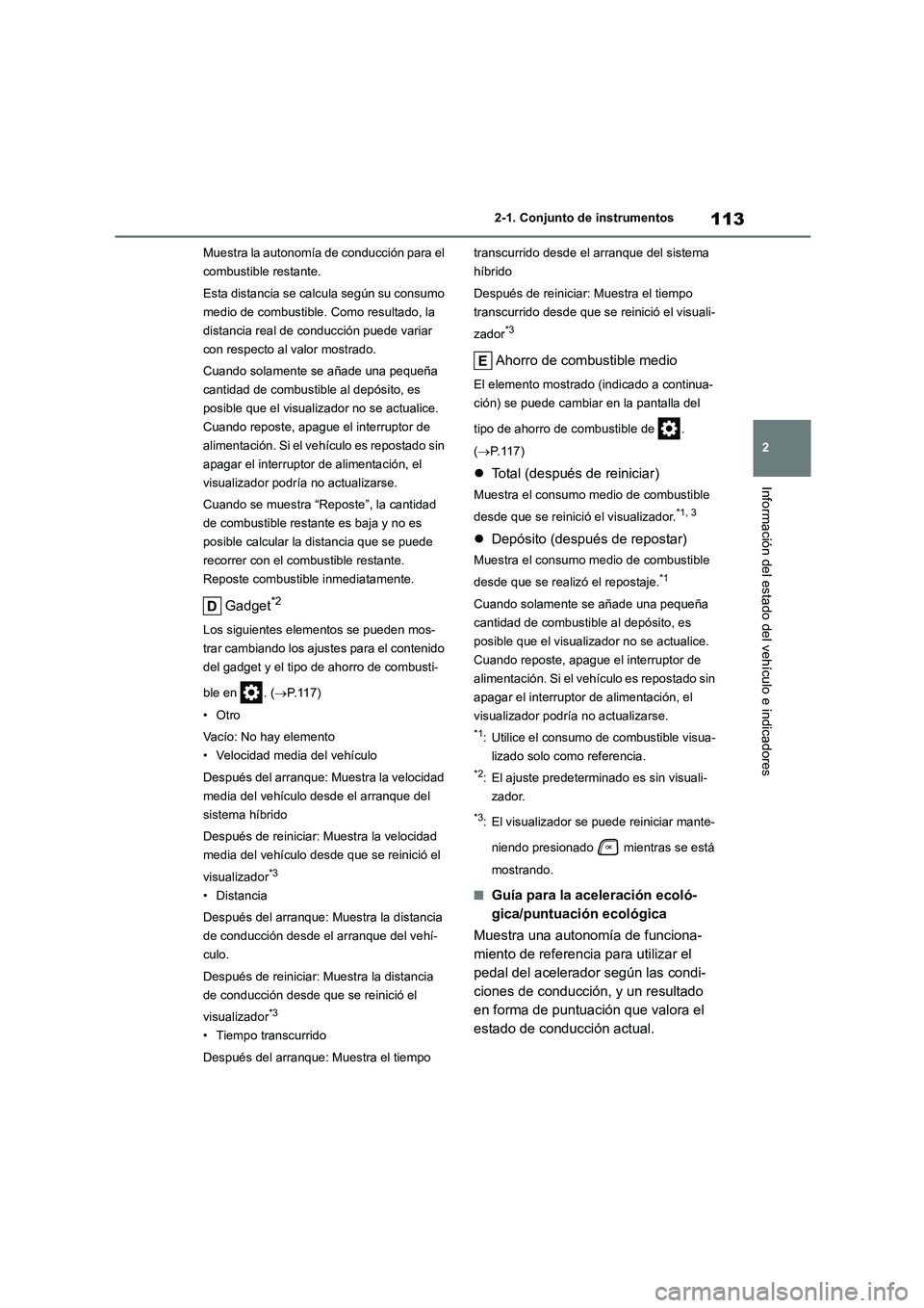 TOYOTA HIGHLANDER 2021 Manual del propietario (in Spanish) 113
2
2-1. Conjunto de instrumentos
Información del estado del vehículo e indicadores
Muestra la autonomía de conducción para el
combustible restante.
Esta distancia se calc ula según su cons TOYOTA HIGHLANDER 2021 Manual del propietario (in Spanish) 113
2
2-1. Conjunto de instrumentos
Información del estado del vehículo e indicadores
Muestra la autonomía de conducción para el
combustible restante.
Esta distancia se calc ula según su cons