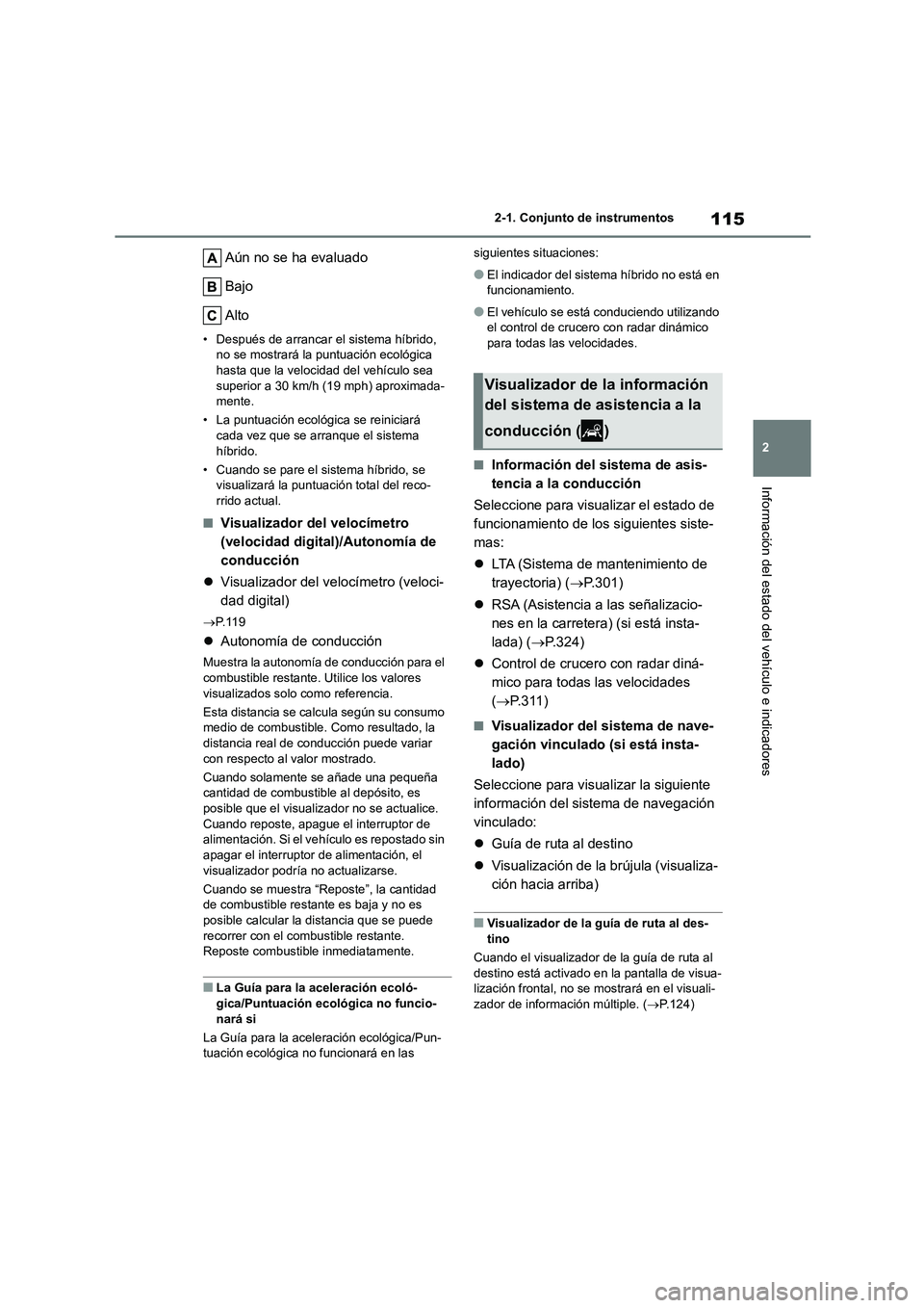 TOYOTA HIGHLANDER 2021 Manual del propietario (in Spanish) 115
2
2-1. Conjunto de instrumentos
Información del estado del vehículo e indicadores
Aún no se ha evaluado
Bajo
Alto
• Después de arrancar el sistema híbrido, no se mostrará la puntuació TOYOTA HIGHLANDER 2021 Manual del propietario (in Spanish) 115
2
2-1. Conjunto de instrumentos
Información del estado del vehículo e indicadores
Aún no se ha evaluado
Bajo
Alto
• Después de arrancar el sistema híbrido, no se mostrará la puntuació