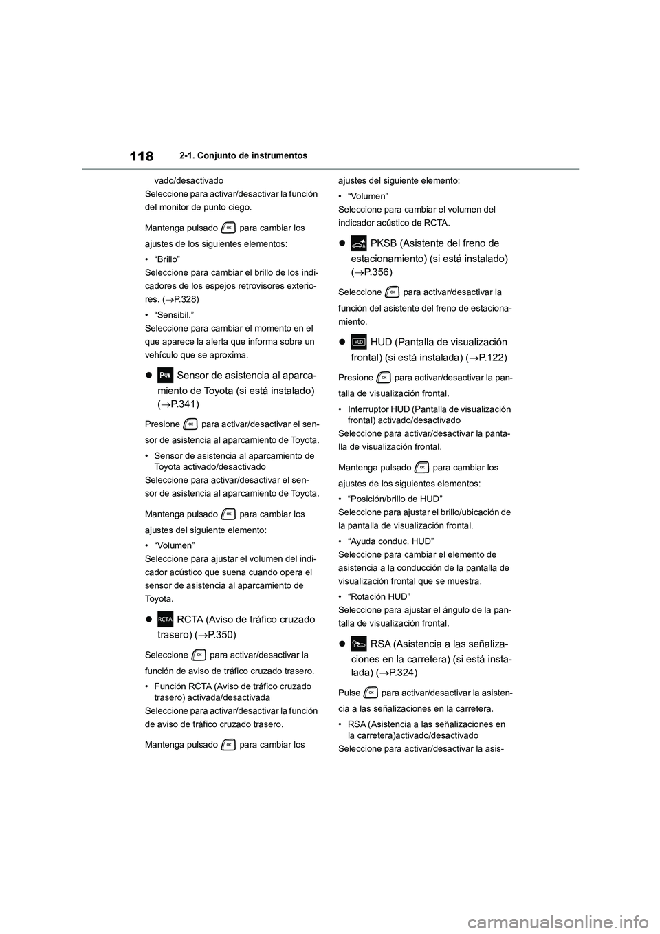 TOYOTA HIGHLANDER 2021 Manual del propietario (in Spanish) 1182-1. Conjunto de instrumentos
vado/desactivado
Seleccione para activar/ desactivar la función
del monitor de punto ciego.
Mantenga pulsado para cambiar los
ajustes de los siguientes eleme TOYOTA HIGHLANDER 2021 Manual del propietario (in Spanish) 1182-1. Conjunto de instrumentos
vado/desactivado
Seleccione para activar/ desactivar la función
del monitor de punto ciego.
Mantenga pulsado para cambiar los
ajustes de los siguientes eleme