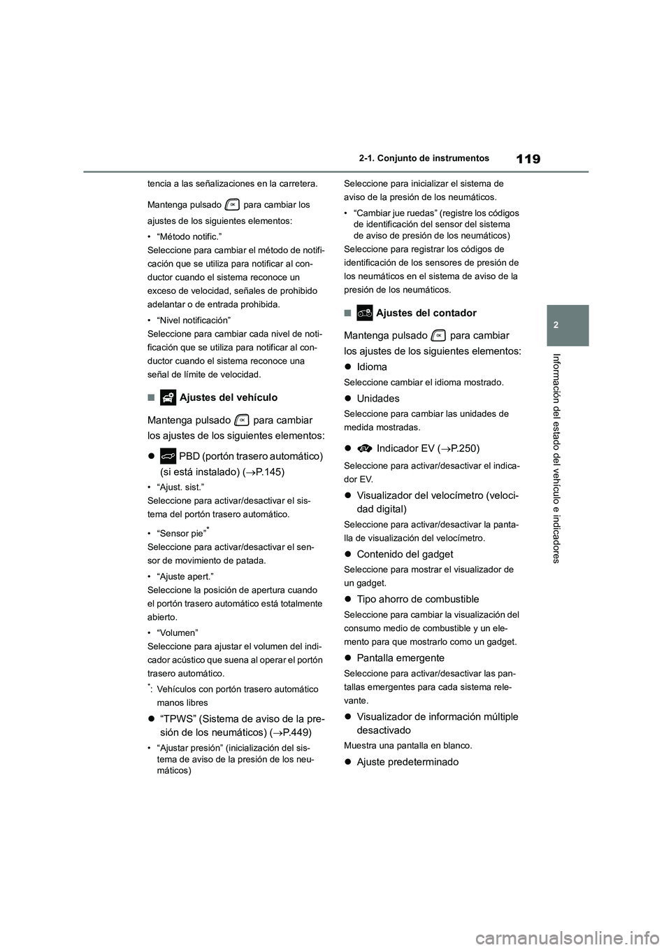 TOYOTA HIGHLANDER 2021 Manual del propietario (in Spanish) 119
2
2-1. Conjunto de instrumentos
Información del estado del vehículo e indicadores
tencia a las señalizaciones en la carretera.
Mantenga pulsado para cambiar los
ajustes de los siguientes TOYOTA HIGHLANDER 2021 Manual del propietario (in Spanish) 119
2
2-1. Conjunto de instrumentos
Información del estado del vehículo e indicadores
tencia a las señalizaciones en la carretera.
Mantenga pulsado para cambiar los
ajustes de los siguientes