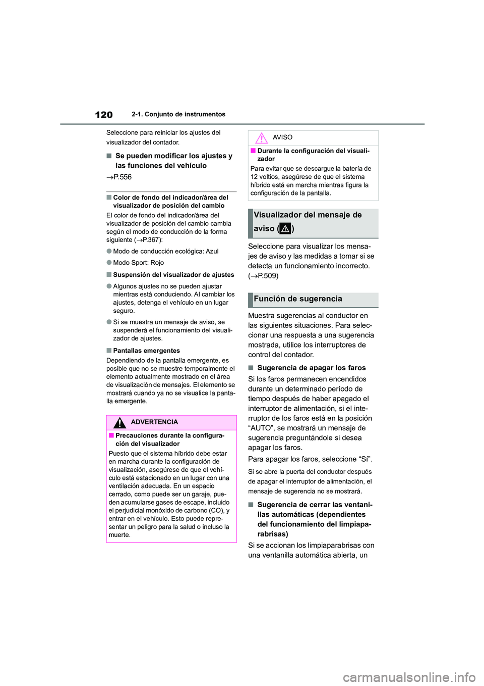 TOYOTA HIGHLANDER 2021 Manual del propietario (in Spanish) 1202-1. Conjunto de instrumentos
Seleccione para reiniciar los ajustes del
visualizador del contador.
■Se pueden modificar los ajustes y
las funciones del vehículo
P.556
■Color de fondo TOYOTA HIGHLANDER 2021 Manual del propietario (in Spanish) 1202-1. Conjunto de instrumentos
Seleccione para reiniciar los ajustes del
visualizador del contador.
■Se pueden modificar los ajustes y
las funciones del vehículo
P.556
■Color de fondo