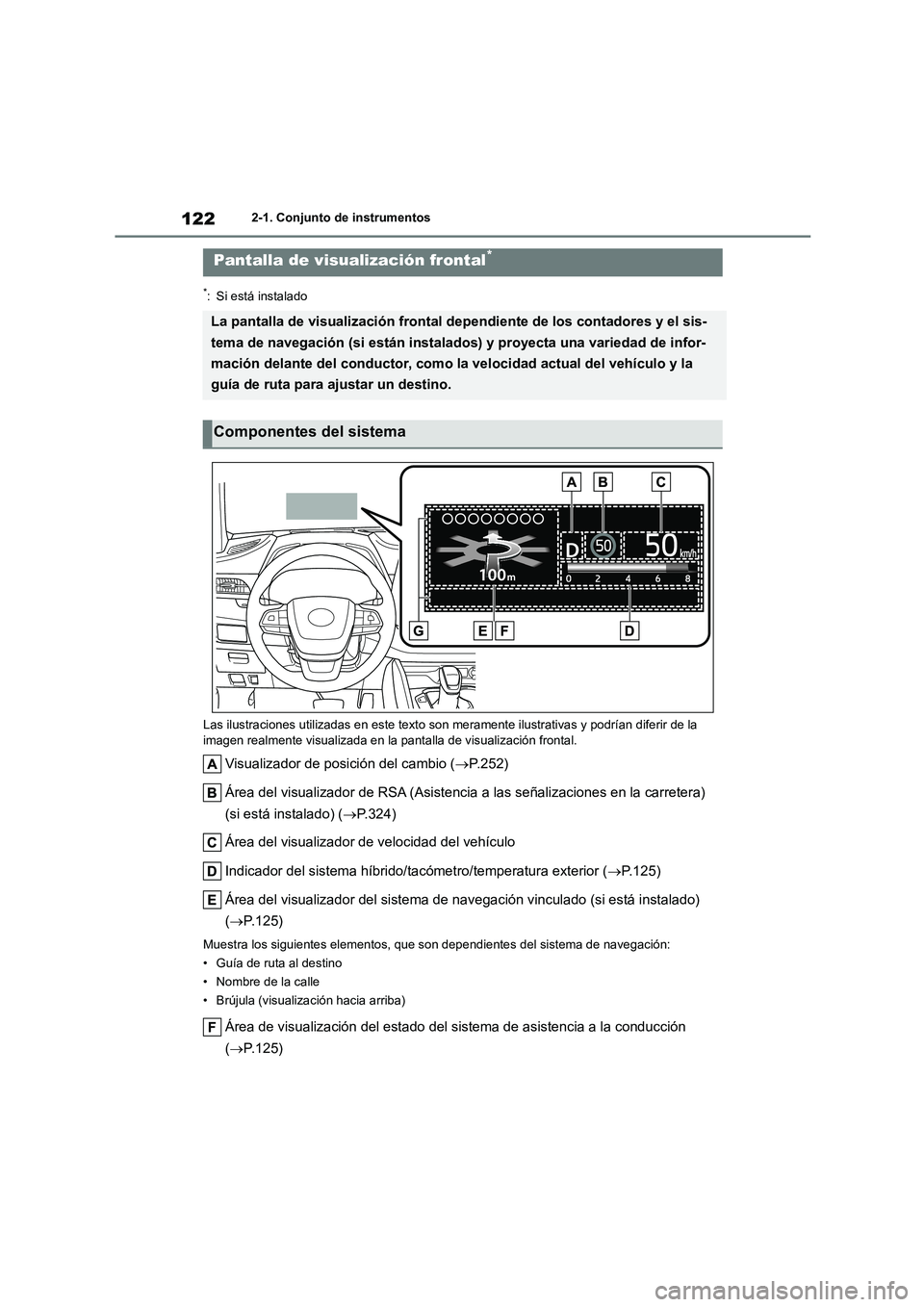 TOYOTA HIGHLANDER 2021 Manual del propietario (in Spanish) 1222-1. Conjunto de instrumentos
*: Si está instalado
Las ilustraciones utilizadas en este texto son meramente ilustrativas y podrían diferir de la
imagen realmente visualizada en la pant alla d TOYOTA HIGHLANDER 2021 Manual del propietario (in Spanish) 1222-1. Conjunto de instrumentos
*: Si está instalado
Las ilustraciones utilizadas en este texto son meramente ilustrativas y podrían diferir de la
imagen realmente visualizada en la pant alla d