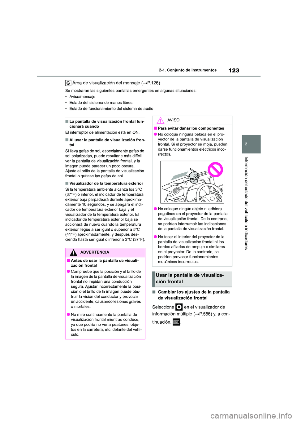 TOYOTA HIGHLANDER 2021 Manual del propietario (in Spanish) 123
2
2-1. Conjunto de instrumentos
Información del estado del vehículo e indicadores
Área de visualización del mensaje ( P.126)
Se mostrarán las siguientes pantallas emergentes en algunas si TOYOTA HIGHLANDER 2021 Manual del propietario (in Spanish) 123
2
2-1. Conjunto de instrumentos
Información del estado del vehículo e indicadores
Área de visualización del mensaje ( P.126)
Se mostrarán las siguientes pantallas emergentes en algunas si