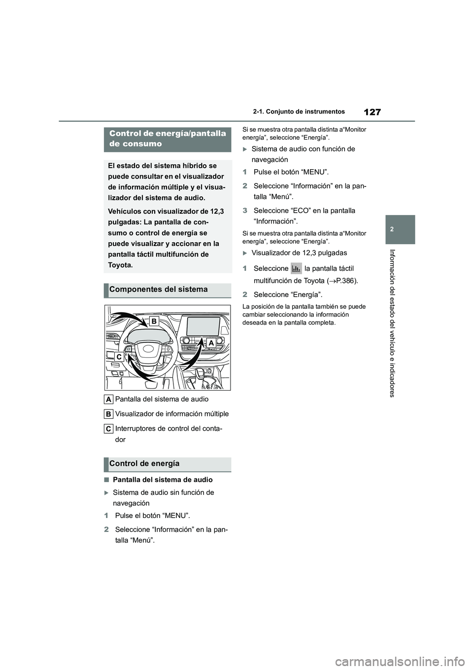 TOYOTA HIGHLANDER 2021 Manual del propietario (in Spanish) 127
2
2-1. Conjunto de instrumentos
Información del estado del vehículo e indicadores
Pantalla del sistema de audio
Visualizador de información múltiple
Interruptores de control del conta-
dor TOYOTA HIGHLANDER 2021 Manual del propietario (in Spanish) 127
2
2-1. Conjunto de instrumentos
Información del estado del vehículo e indicadores
Pantalla del sistema de audio
Visualizador de información múltiple
Interruptores de control del conta-
dor