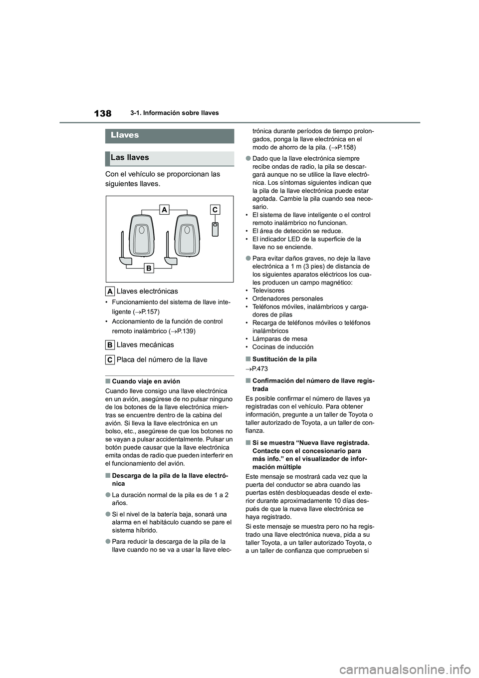 TOYOTA HIGHLANDER 2021 Manual del propietario (in Spanish) 1383-1. Información sobre llaves
3-1.Información sobre llaves
Con el vehículo se proporcionan las
siguientes llaves.
Llaves electrónicas
• Funcionamiento del sistema de llave inte-
ligente ( TOYOTA HIGHLANDER 2021 Manual del propietario (in Spanish) 1383-1. Información sobre llaves
3-1.Información sobre llaves
Con el vehículo se proporcionan las
siguientes llaves.
Llaves electrónicas
• Funcionamiento del sistema de llave inte-
ligente (
