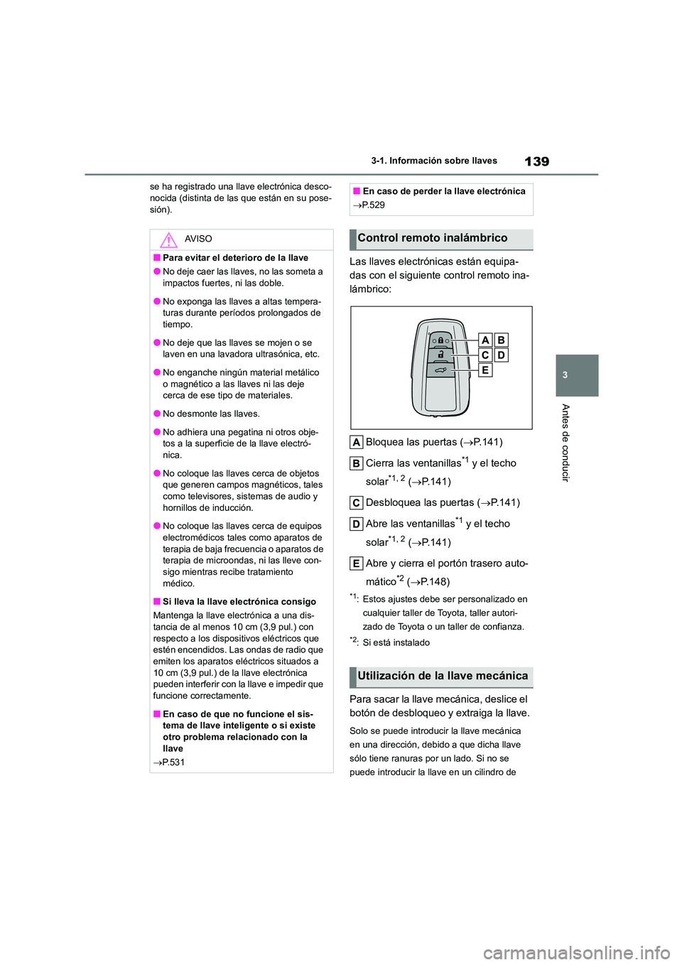 TOYOTA HIGHLANDER 2021 Manual del propietario (in Spanish) 139
3
3-1. Información sobre llaves
Antes de conducir
se ha registrado una llave electrónica desco- nocida (distinta de las que están en su pose-
sión).
Las llaves electrónicas están equipa-
TOYOTA HIGHLANDER 2021 Manual del propietario (in Spanish) 139
3
3-1. Información sobre llaves
Antes de conducir
se ha registrado una llave electrónica desco- nocida (distinta de las que están en su pose-
sión).
Las llaves electrónicas están equipa-