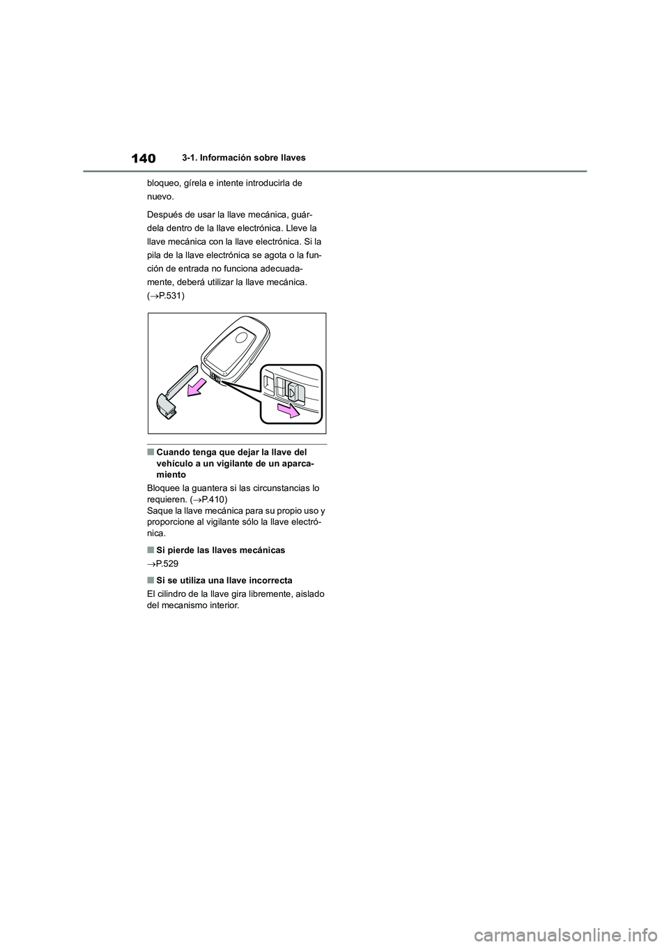 TOYOTA HIGHLANDER 2021 Manual del propietario (in Spanish) 1403-1. Información sobre llaves
bloqueo, gírela e intente introducirla de
nuevo.
Después de usar la llave mecánica, guár-
dela dentro de la llave electrónica. Lleve la
llave mecánica con TOYOTA HIGHLANDER 2021 Manual del propietario (in Spanish) 1403-1. Información sobre llaves
bloqueo, gírela e intente introducirla de
nuevo.
Después de usar la llave mecánica, guár-
dela dentro de la llave electrónica. Lleve la
llave mecánica con