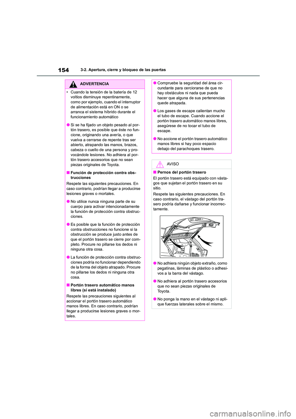 TOYOTA HIGHLANDER 2021  Manual del propietario (in Spanish) 1543-2. Apertura, cierre y bloqueo de las puertas
ADVERTENCIA
• Cuando la tensión de la batería de 12  
voltios disminuye repentinamente, 
como por ejemplo, cuando el interruptor  de alimentación