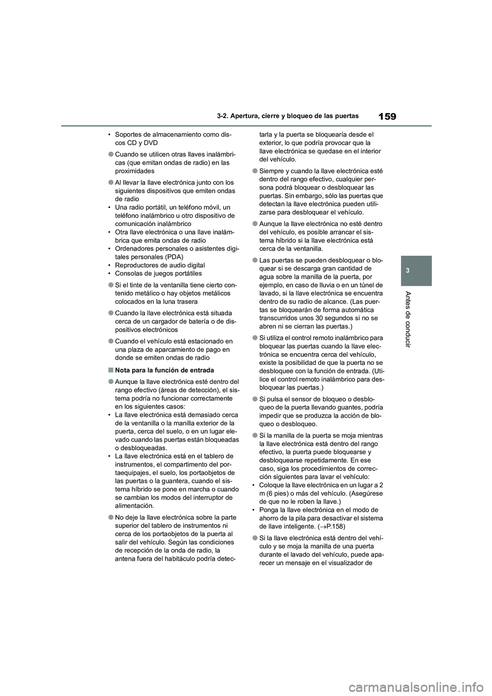 TOYOTA HIGHLANDER 2021 Manual del propietario (in Spanish) 159
3
3-2. Apertura, cierre y bloqueo de las puertas
Antes de conducir
• Soportes de almacenamiento como dis- cos CD y DVD
●Cuando se utilicen otras llaves inalámbri-cas (que emitan ondas de rad TOYOTA HIGHLANDER 2021 Manual del propietario (in Spanish) 159
3
3-2. Apertura, cierre y bloqueo de las puertas
Antes de conducir
• Soportes de almacenamiento como dis- cos CD y DVD
●Cuando se utilicen otras llaves inalámbri-cas (que emitan ondas de rad