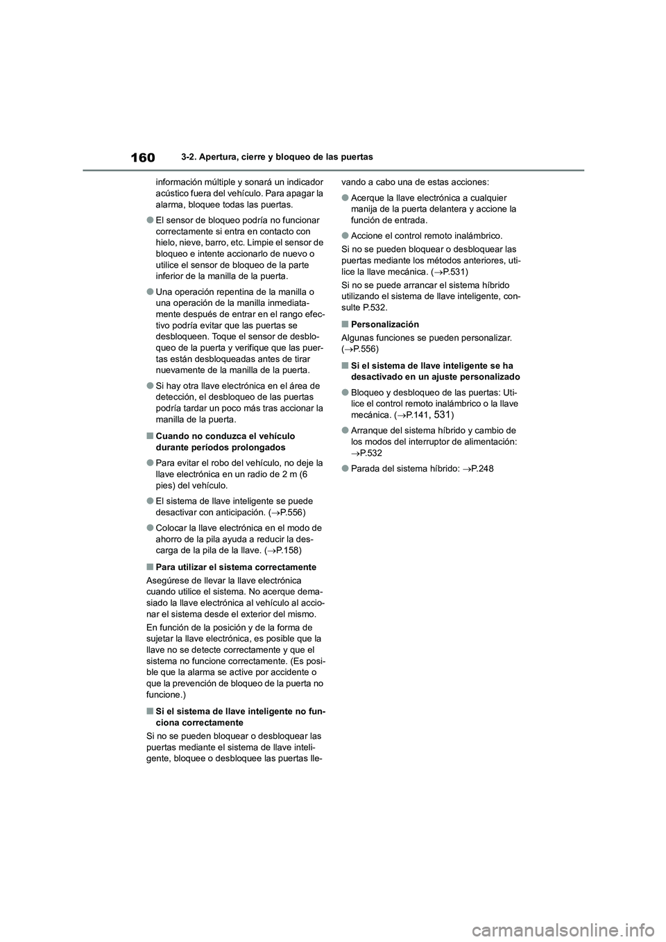 TOYOTA HIGHLANDER 2021 Manual del propietario (in Spanish) 1603-2. Apertura, cierre y bloqueo de las puertas
información múltiple y sonará un indicador acústico fuera del vehículo. Para apagar la
alarma, bloquee todas las puertas.
●El sensor de blo TOYOTA HIGHLANDER 2021 Manual del propietario (in Spanish) 1603-2. Apertura, cierre y bloqueo de las puertas
información múltiple y sonará un indicador acústico fuera del vehículo. Para apagar la
alarma, bloquee todas las puertas.
●El sensor de blo