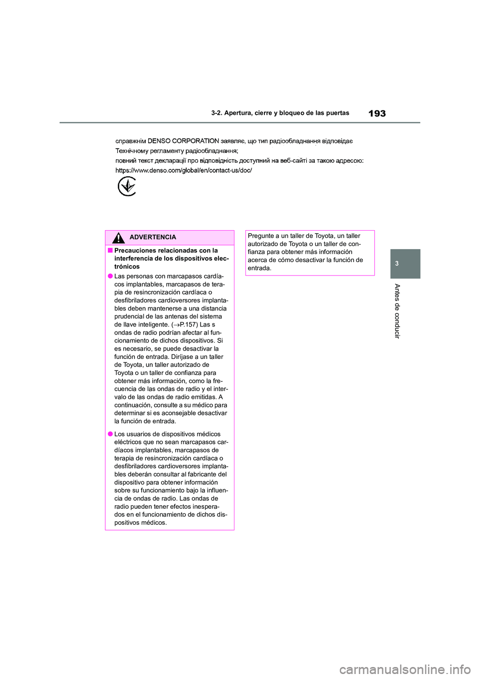 TOYOTA HIGHLANDER 2021  Manual del propietario (in Spanish) 193
3 
3-2. Apertura, cierre y bloqueo de las puertas
Antes de conducir
ADVERTENCIA
■Precauciones relacionadas con la  
interferencia de los dispositivos elec-
trónicos
●Las personas con marcapas