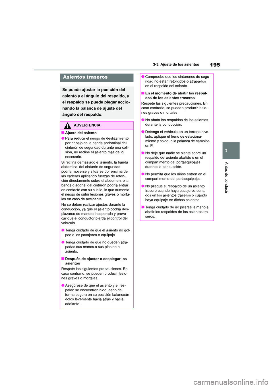 TOYOTA HIGHLANDER 2021  Manual del propietario (in Spanish) 195
3 
3-3. Ajuste de los asientos
Antes de conducir
Asientos traseros
Se puede ajustar la posición del  
asiento y el ángulo del respaldo, y 
el respaldo se puede plegar accio-
nando la palanca de 