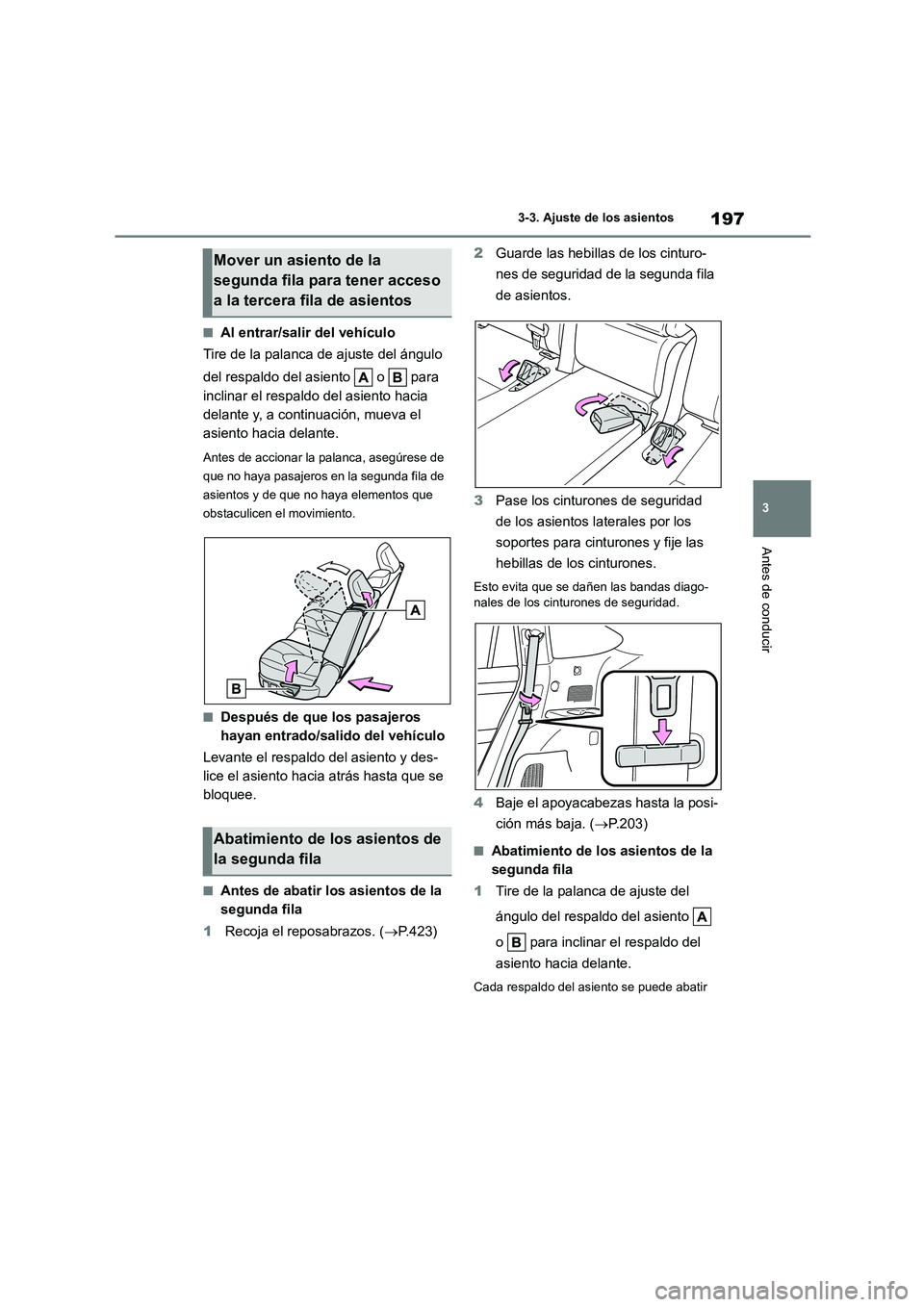 TOYOTA HIGHLANDER 2021  Manual del propietario (in Spanish) 197
3 
3-3. Ajuste de los asientos
Antes de conducir
■Al entrar/salir del vehículo 
Tire de la palanca de ajuste del ángulo  
del respaldo del asiento   o   para  
inclinar el respaldo del asiento