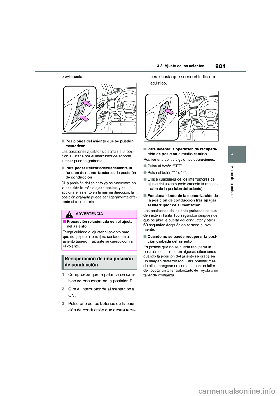 TOYOTA HIGHLANDER 2021 Manual del propietario (in Spanish) 201
3
3-3. Ajuste de los asientos
Antes de conducir
previamente.
■Posiciones del asiento que se pueden
memorizar
Las posiciones ajustada s distintas a la posi- ción ajustada por el interruptor TOYOTA HIGHLANDER 2021 Manual del propietario (in Spanish) 201
3
3-3. Ajuste de los asientos
Antes de conducir
previamente.
■Posiciones del asiento que se pueden
memorizar
Las posiciones ajustada s distintas a la posi- ción ajustada por el interruptor