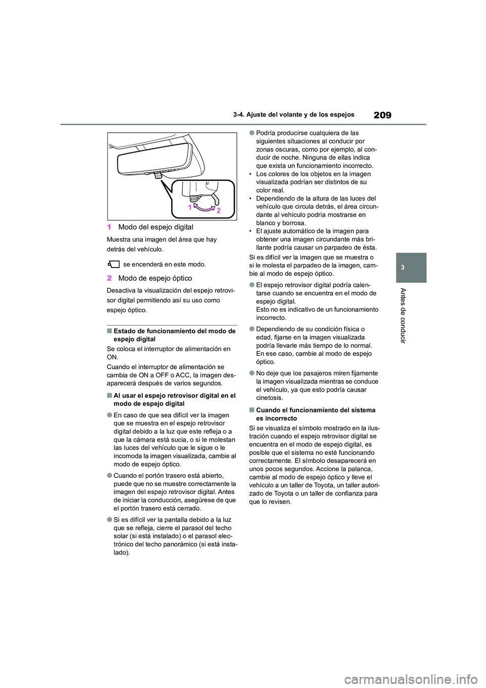 TOYOTA HIGHLANDER 2021 Manual del propietario (in Spanish) 209
3
3-4. Ajuste del volante y de los espejos
Antes de conducir
1 Modo del espejo digital
Muestra una imagen del área que hay
detrás del vehículo.
se encenderá en este modo.
2 Modo de espejo TOYOTA HIGHLANDER 2021 Manual del propietario (in Spanish) 209
3
3-4. Ajuste del volante y de los espejos
Antes de conducir
1 Modo del espejo digital
Muestra una imagen del área que hay
detrás del vehículo.
se encenderá en este modo.
2 Modo de espejo