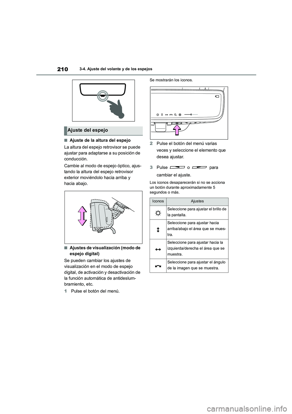 TOYOTA HIGHLANDER 2021 Manual del propietario (in Spanish) 2103-4. Ajuste del volante y de los espejos
■Ajuste de la altura del espejo
La altura del espejo retrovisor se puede
ajustar para adaptarse a su posición de
conducción.
Cambie al modo de espe TOYOTA HIGHLANDER 2021 Manual del propietario (in Spanish) 2103-4. Ajuste del volante y de los espejos
■Ajuste de la altura del espejo
La altura del espejo retrovisor se puede
ajustar para adaptarse a su posición de
conducción.
Cambie al modo de espe