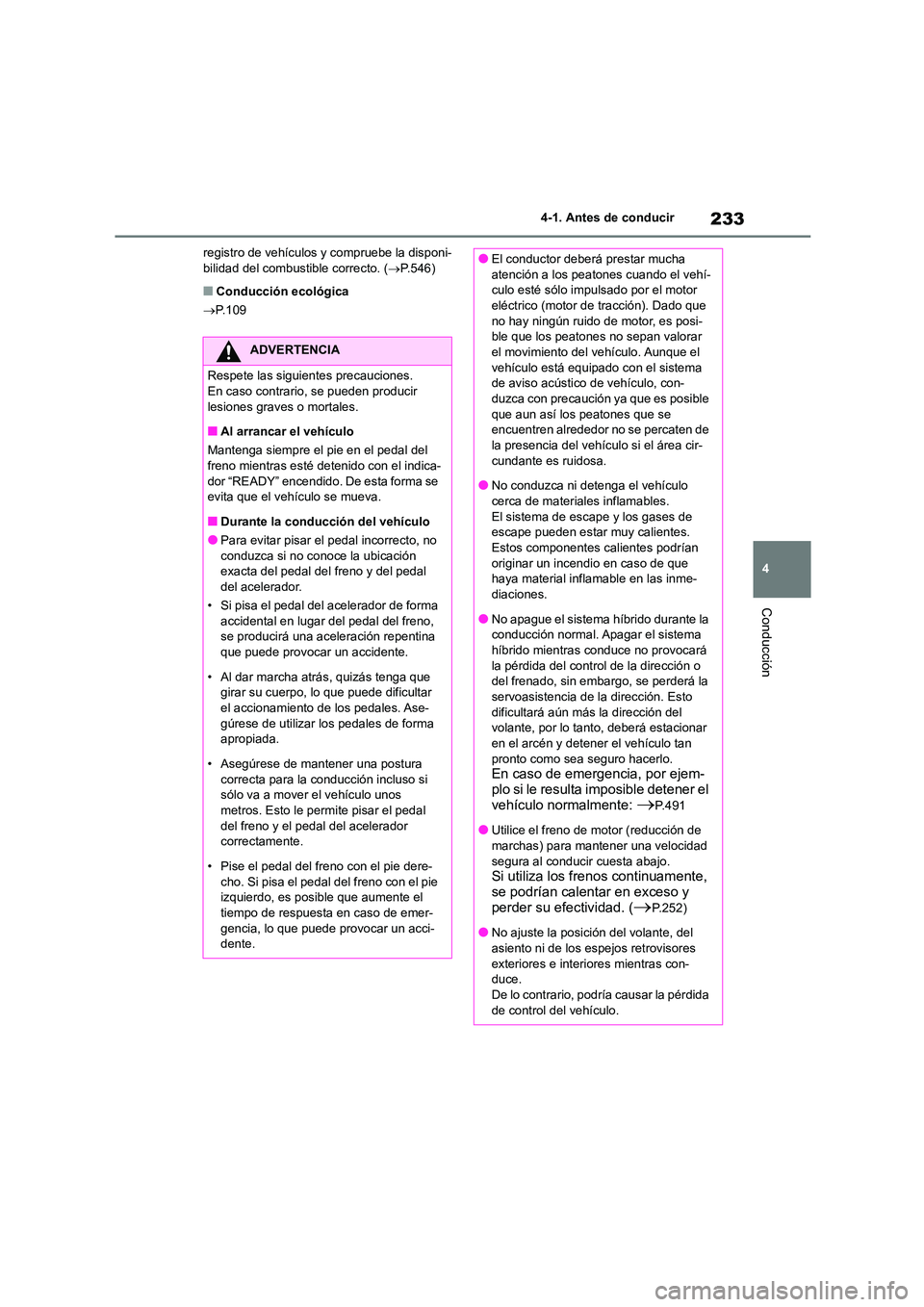 TOYOTA HIGHLANDER 2021  Manual del propietario (in Spanish) 233
4 
4-1. Antes de conducir
Conducción
registro de vehículos y compruebe la disponi- bilidad del combustible correcto. ( P.546)
■Conducción ecológica 
 P.109
ADVERTENCIA
Respete las sigu