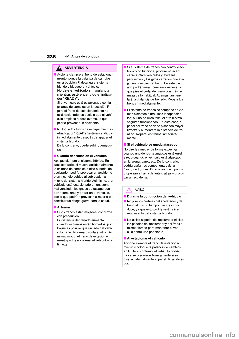 TOYOTA HIGHLANDER 2021  Manual del propietario (in Spanish) 2364-1. Antes de conducir
ADVERTENCIA
●Accione siempre el freno de estaciona- 
miento, ponga la palanca de cambios 
en la posición P, detenga el sistema  híbrido y bloquee el vehículo.
No deje el