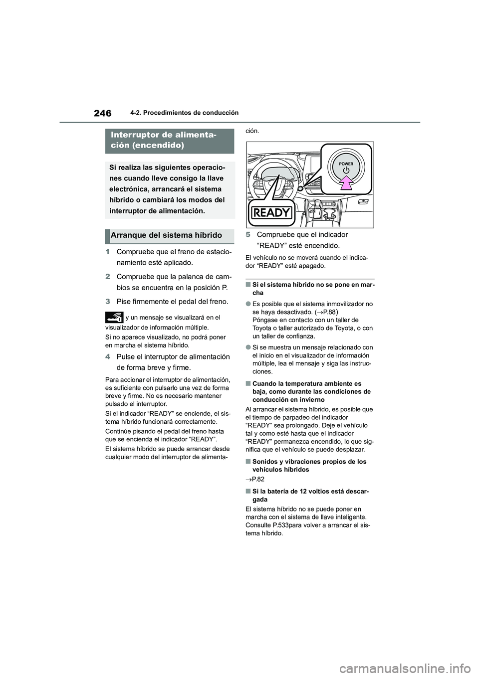 TOYOTA HIGHLANDER 2021  Manual del propietario (in Spanish) 2464-2. Procedimientos de conducción
4-2.Procedimientos de conducción
1Compruebe que el freno de estacio- 
namiento esté aplicado. 
2 Compruebe que la palanca de cam- 
bios se encuentra en la posic