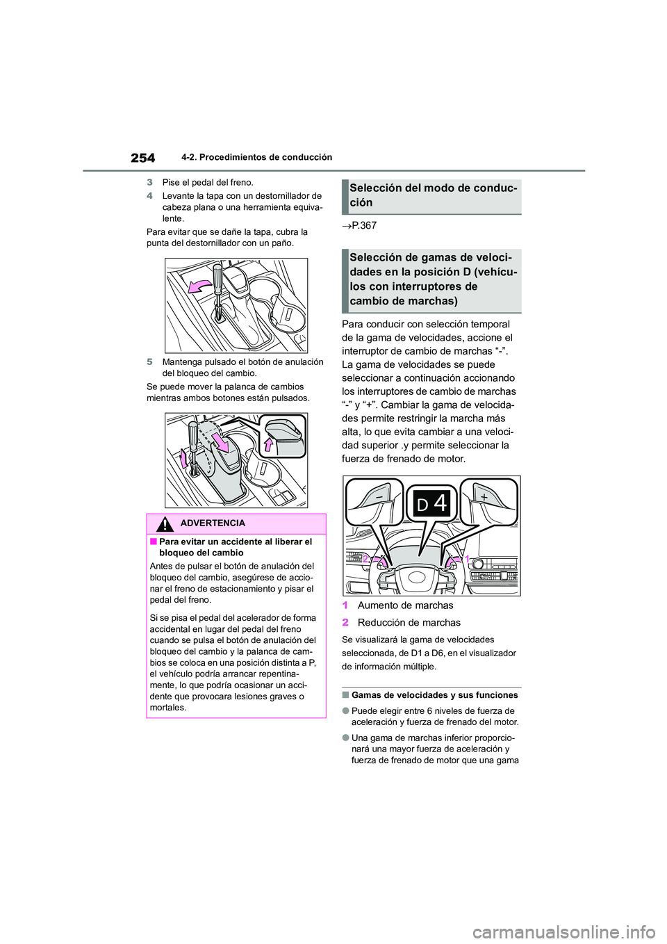 TOYOTA HIGHLANDER 2021  Manual del propietario (in Spanish) 2544-2. Procedimientos de conducción 
3 Pise el pedal del freno. 
4 Levante la tapa con un destornillador de  cabeza plana o una herramienta equiva- 
lente. 
Para evitar que se dañe la tapa, cubra l