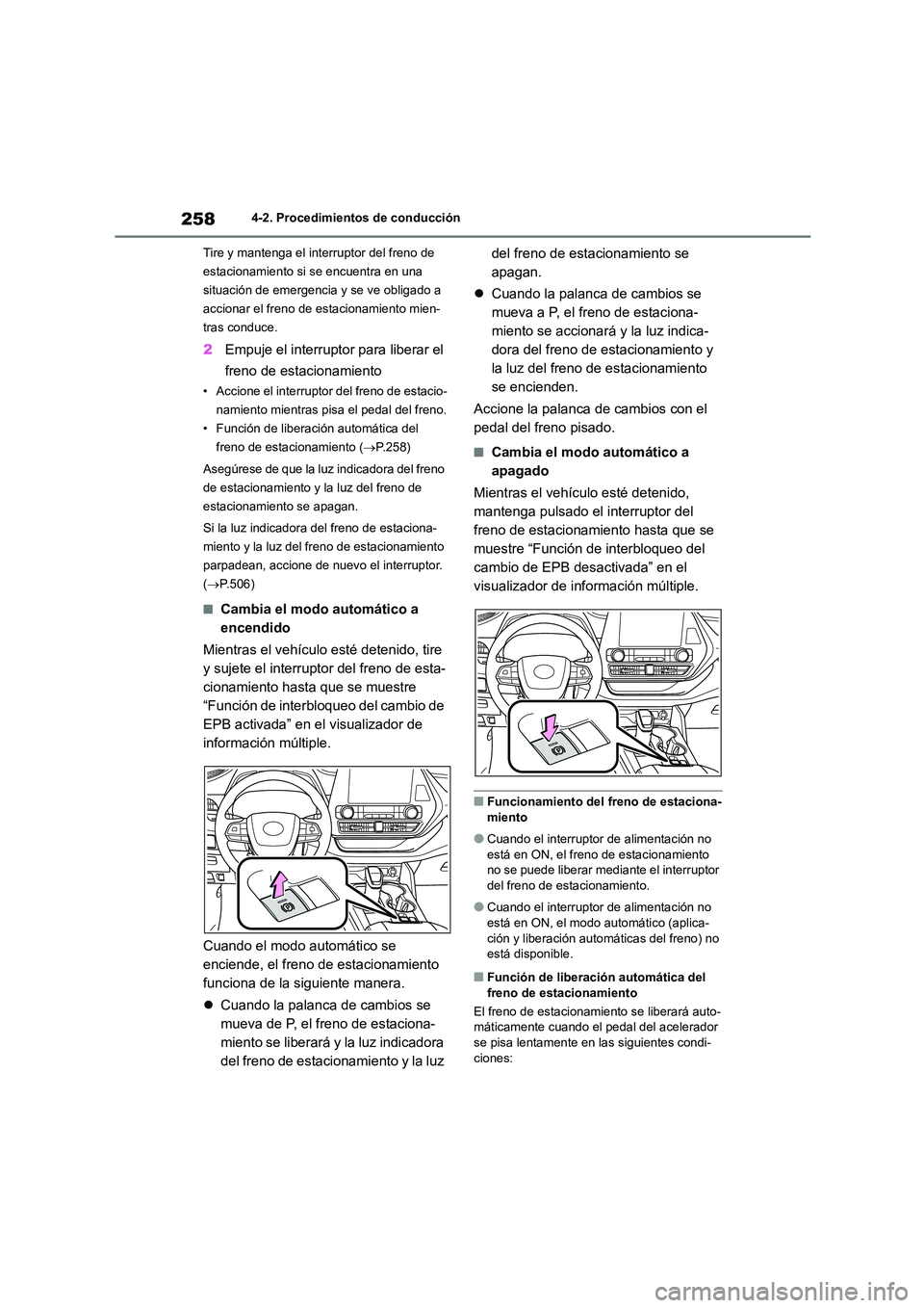 TOYOTA HIGHLANDER 2021  Manual del propietario (in Spanish) 2584-2. Procedimientos de conducción 
Tire y mantenga el interruptor del freno de  
estacionamiento si se encuentra en una 
situación de emergencia y se ve obligado a 
accionar el freno de estaciona