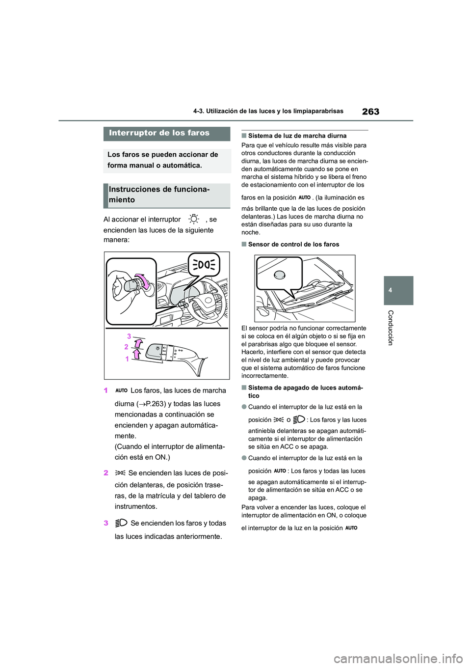 TOYOTA HIGHLANDER 2021  Manual del propietario (in Spanish) 263
4 
4-3. Utilización de las luces y los limpiaparabrisas
Conducción
4-3.Utilización de las luces y los limpiaparabrisas
Al accionar el interruptor  , se  
encienden las luces de la siguiente  
m