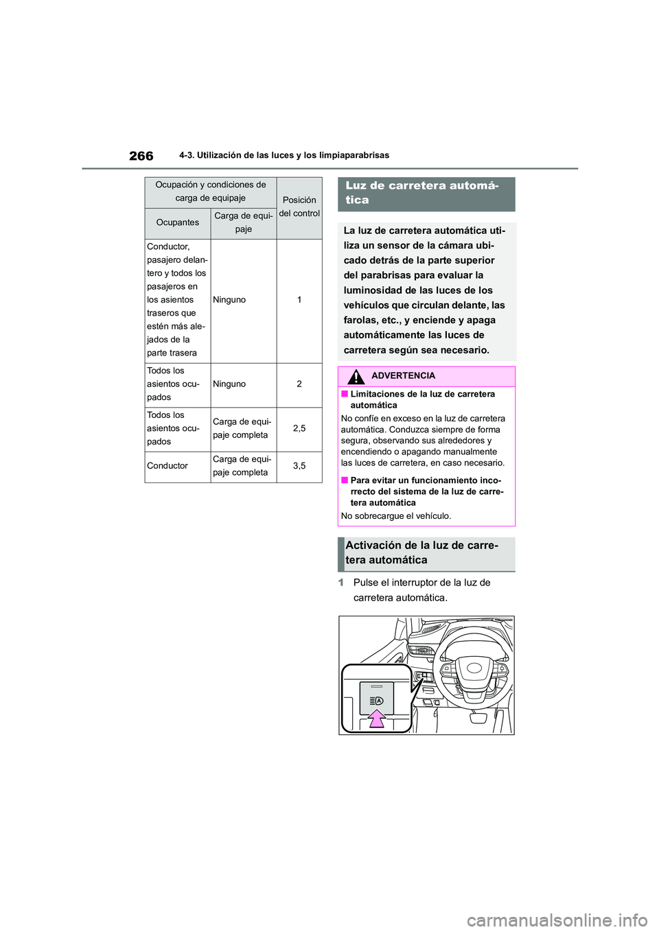 TOYOTA HIGHLANDER 2021  Manual del propietario (in Spanish) 2664-3. Utilización de las luces y los limpiaparabrisas
1Pulse el interruptor de la luz de  
carretera automática.
Conductor,  
pasajero delan-
tero y todos los 
pasajeros en 
los asientos 
traseros