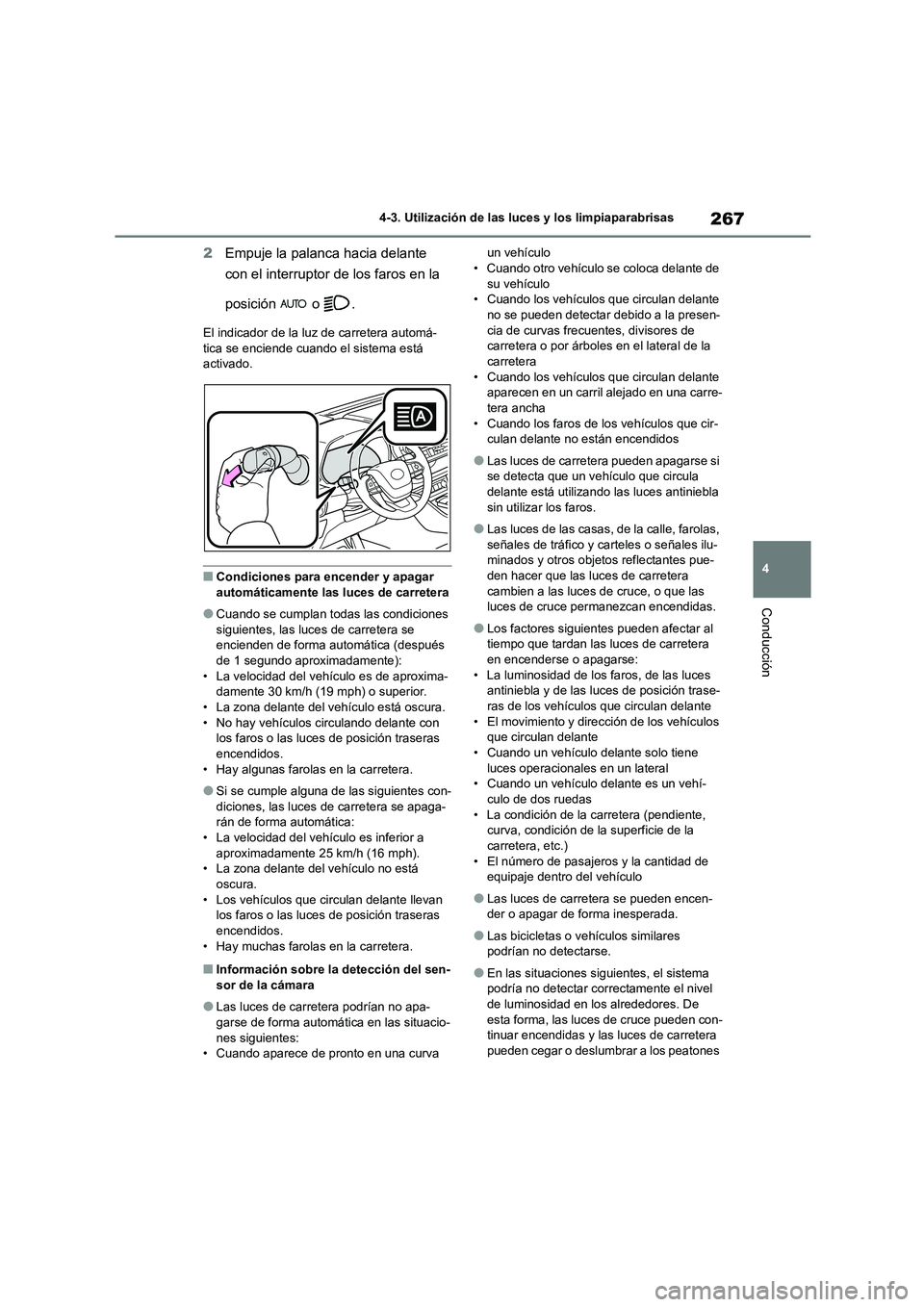 TOYOTA HIGHLANDER 2021  Manual del propietario (in Spanish) 267
4 
4-3. Utilización de las luces y los limpiaparabrisas
Conducción
2 Empuje la palanca hacia delante  
con el interruptor de los faros en la  
posición  o .
El indicador de la luz de carretera 