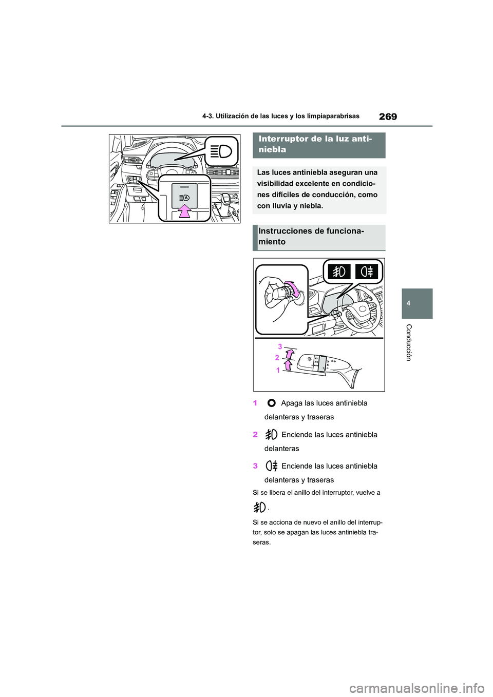 TOYOTA HIGHLANDER 2021  Manual del propietario (in Spanish) 269
4 
4-3. Utilización de las luces y los limpiaparabrisas
Conducción
1  Apaga las luces antiniebla  
delanteras y traseras 
2  Enciende las luces antiniebla  
delanteras 
3  Enciende las luces ant